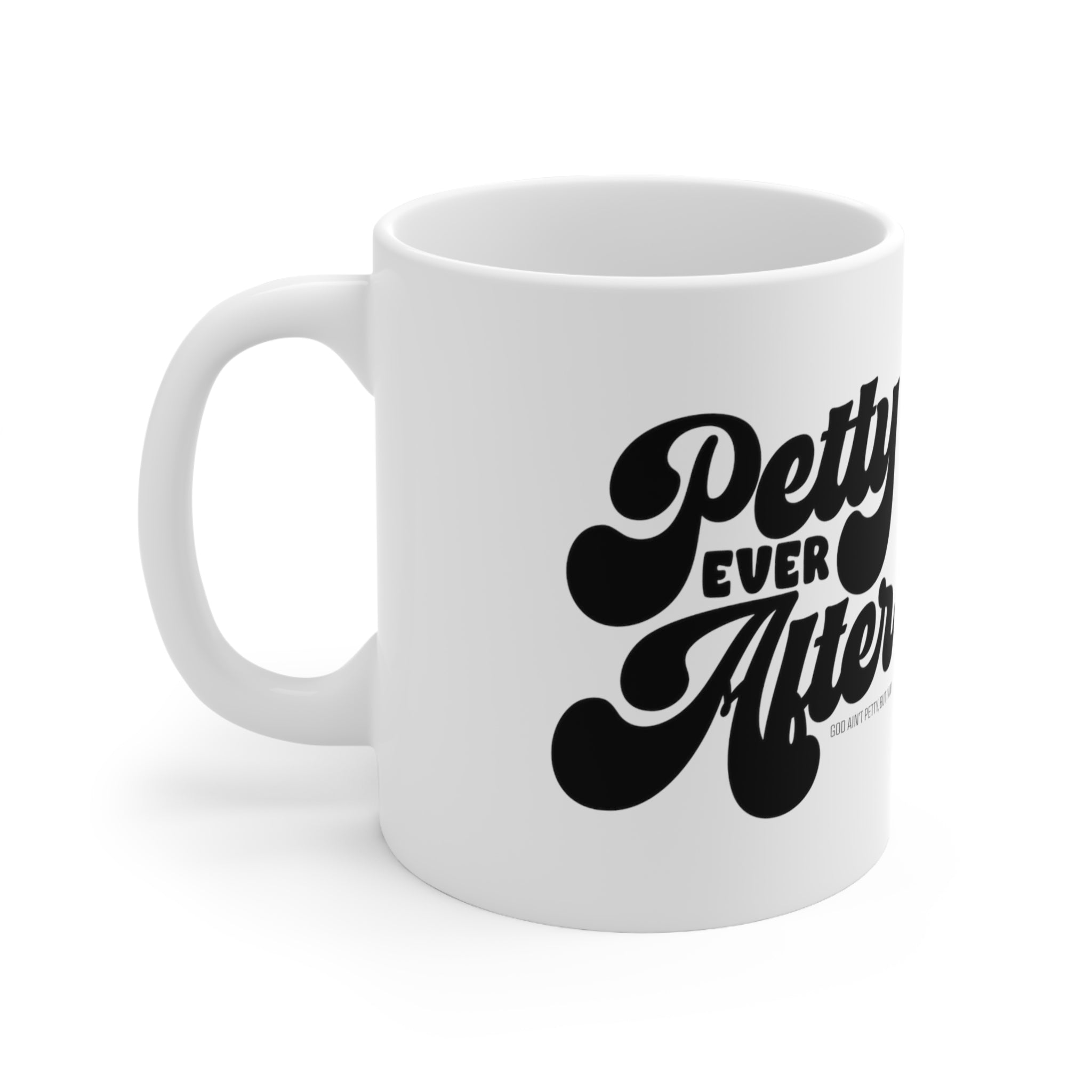 Petty Ever After Mug 11oz (White/Black)-Mug-The Original God Ain't Petty But I Am