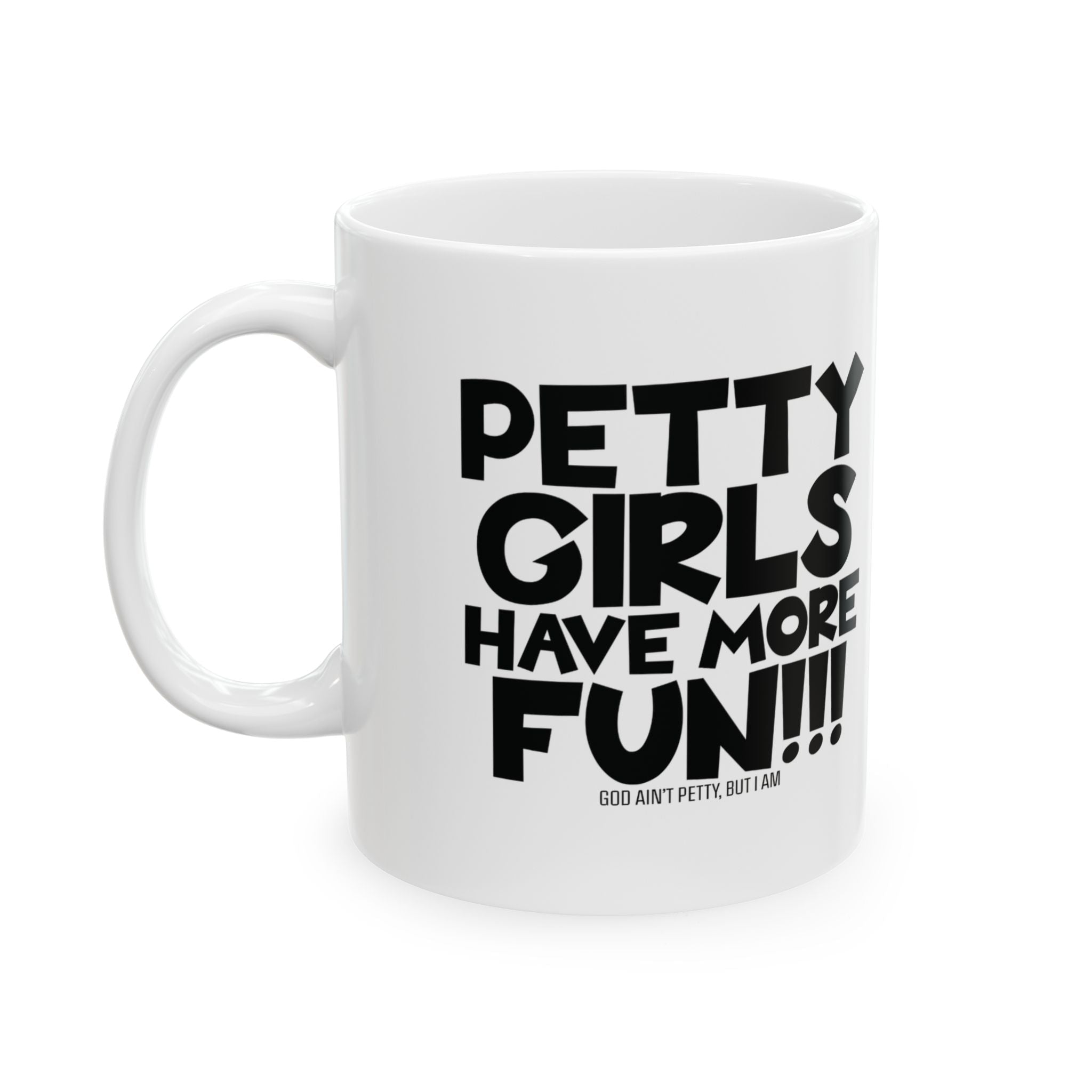 Petty Girls Have More Fun Mug 11oz (White & Black)-Mug-The Original God Ain't Petty But I Am