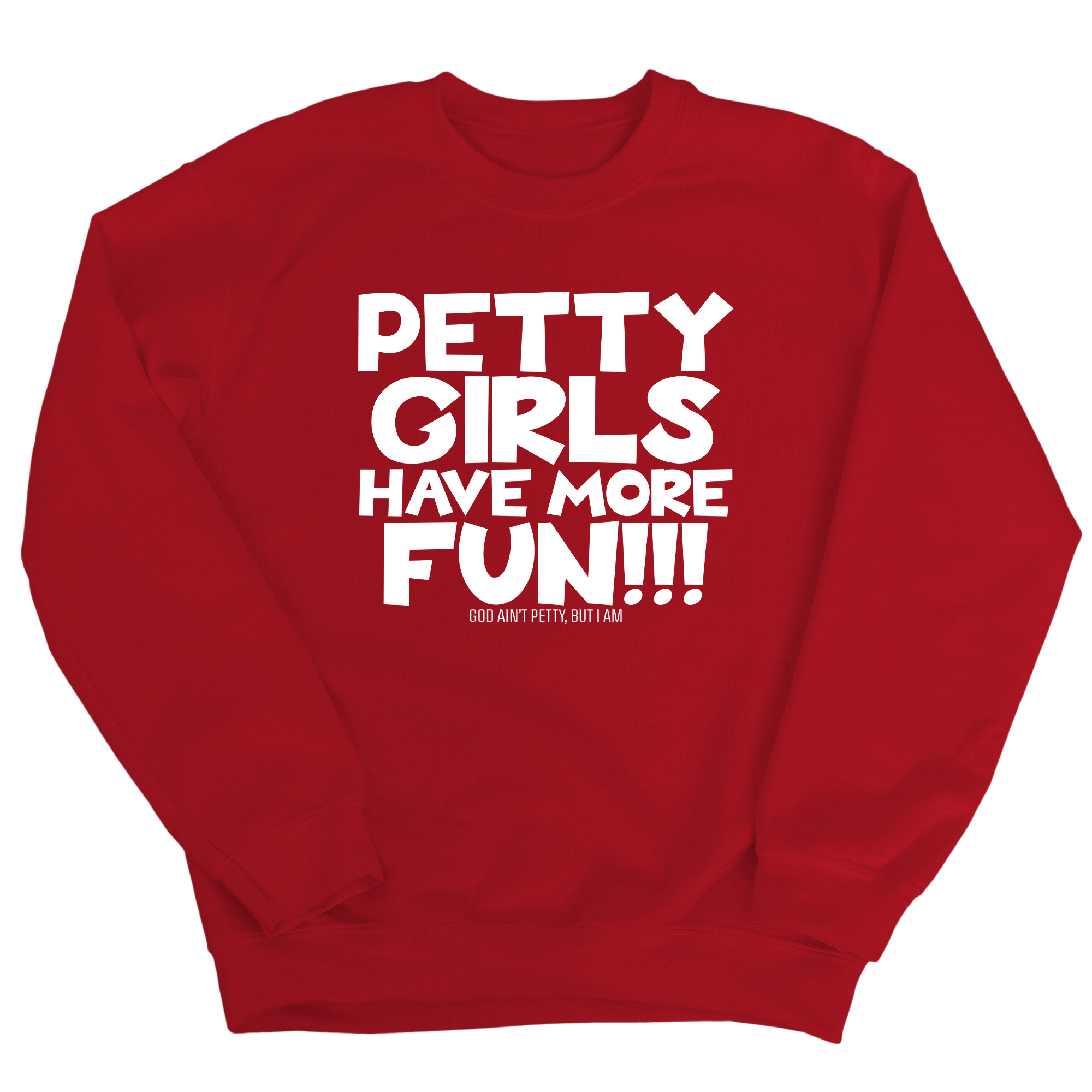 Petty Girls Have More Fun Unisex Sweatshirt-Sweatshirt-The Original God Ain't Petty But I Am