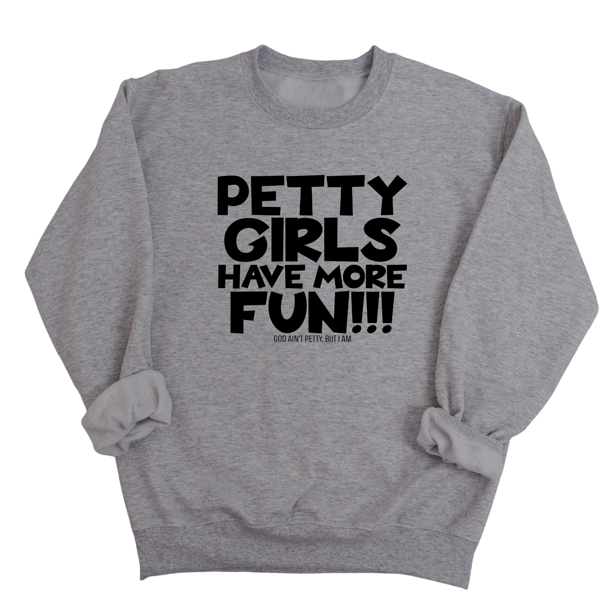 Petty Girls Have More Fun Unisex Sweatshirt-Sweatshirt-The Original God Ain't Petty But I Am