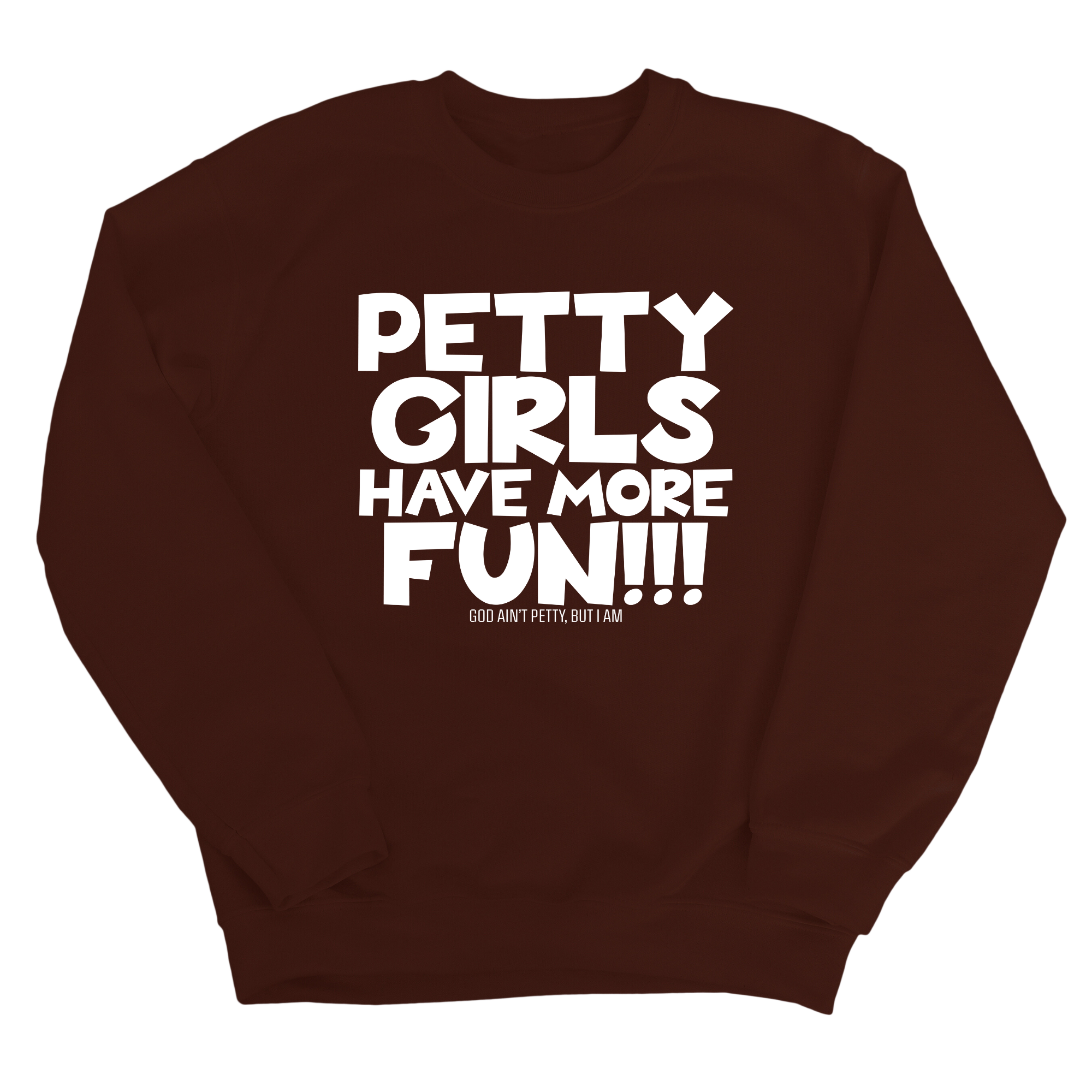 Petty Girls Have More Fun Unisex Sweatshirt-Sweatshirt-The Original God Ain't Petty But I Am