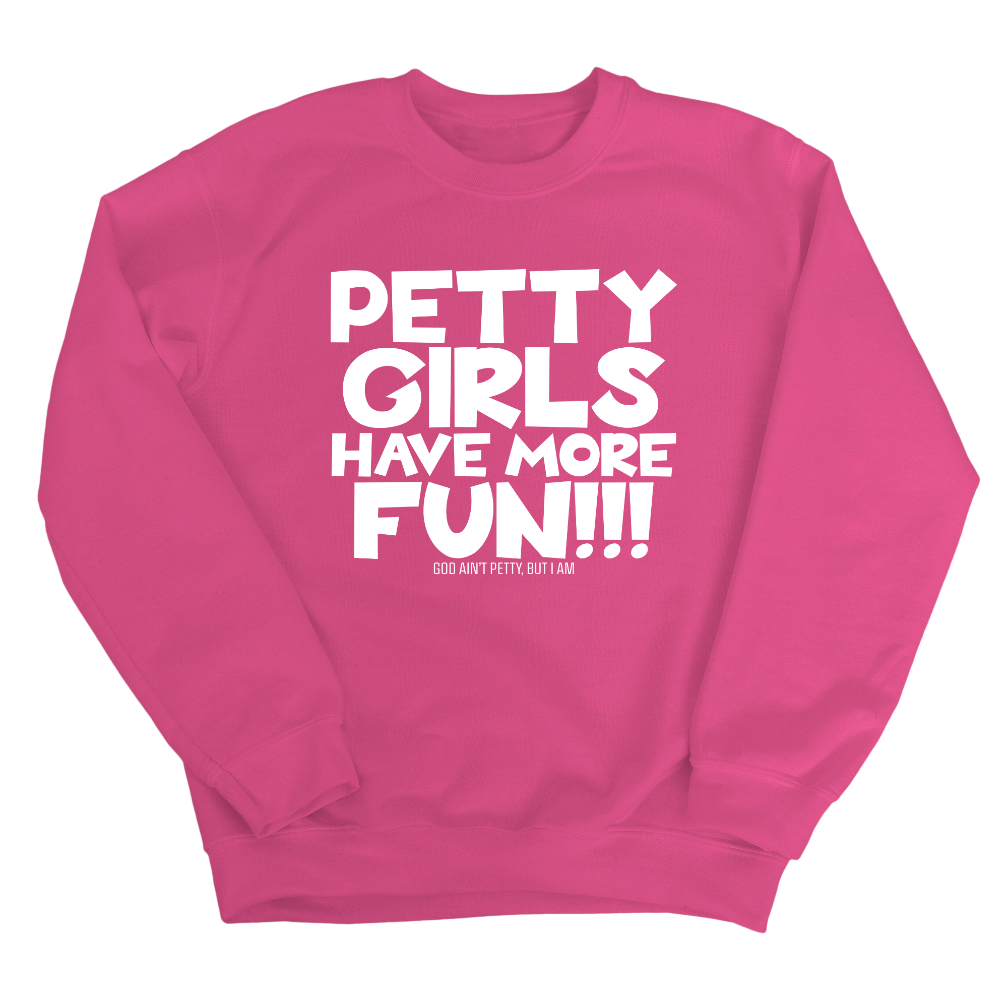 Petty Girls Have More Fun Unisex Sweatshirt-Sweatshirt-The Original God Ain't Petty But I Am