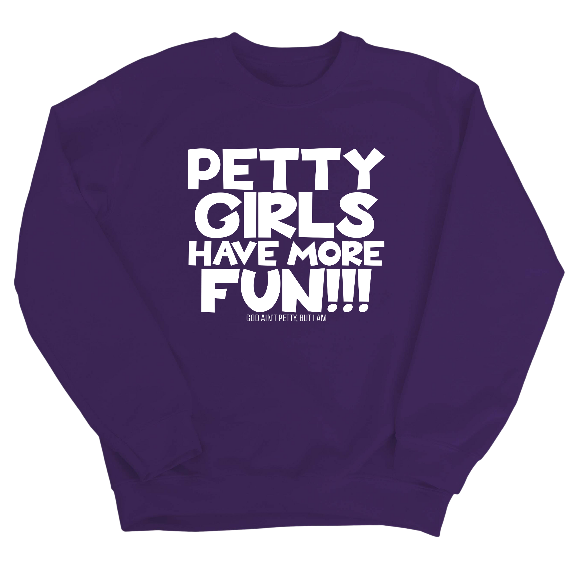 Petty Girls Have More Fun Unisex Sweatshirt-Sweatshirt-The Original God Ain't Petty But I Am