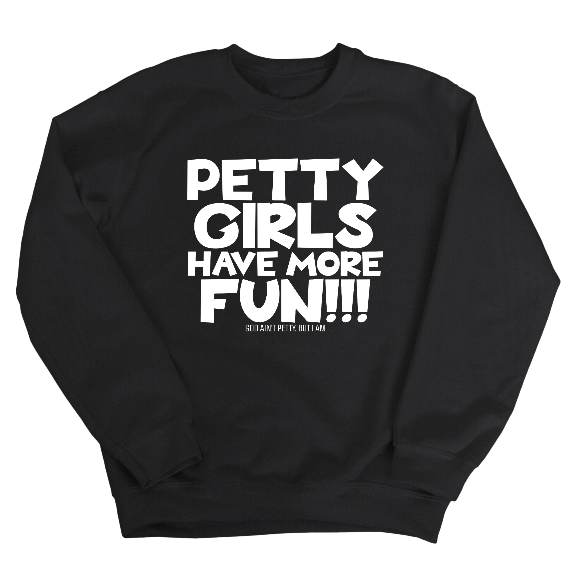 Petty Girls Have More Fun Unisex Sweatshirt-Sweatshirt-The Original God Ain't Petty But I Am