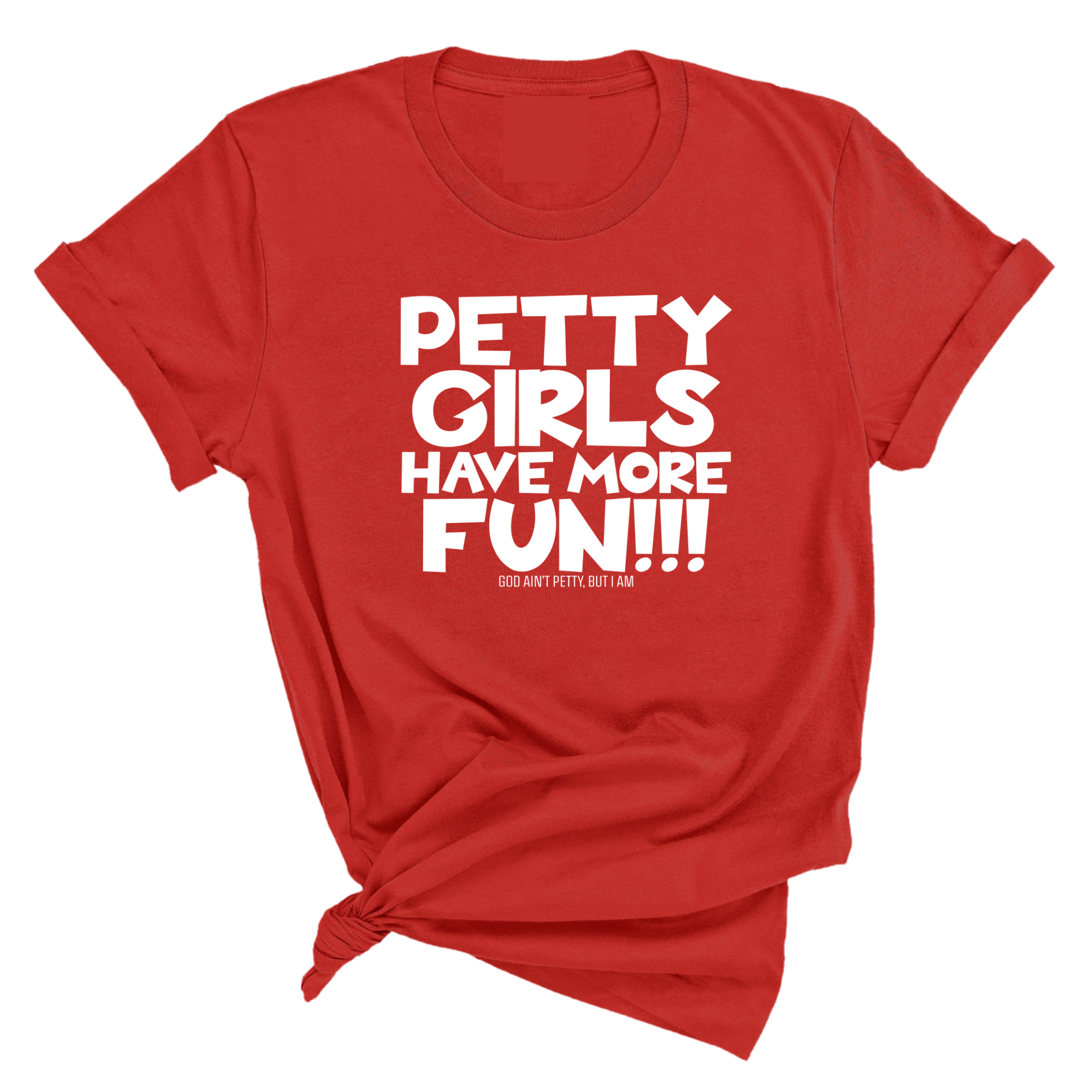 Petty Girls Have More Fun Unisex Tee-T-Shirt-The Original God Ain't Petty But I Am