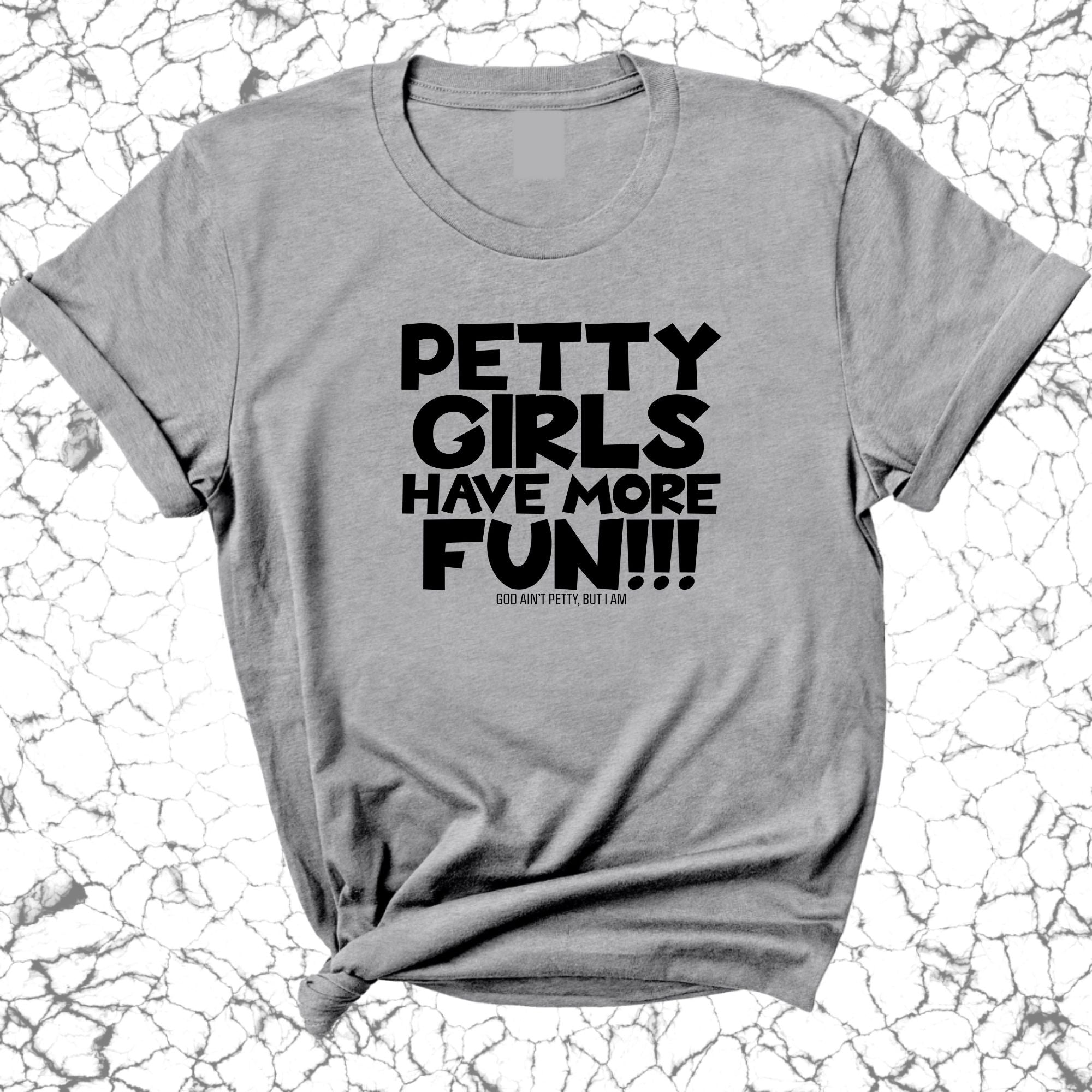 Petty Girls Have More Fun Unisex Tee-T-Shirt-The Original God Ain't Petty But I Am