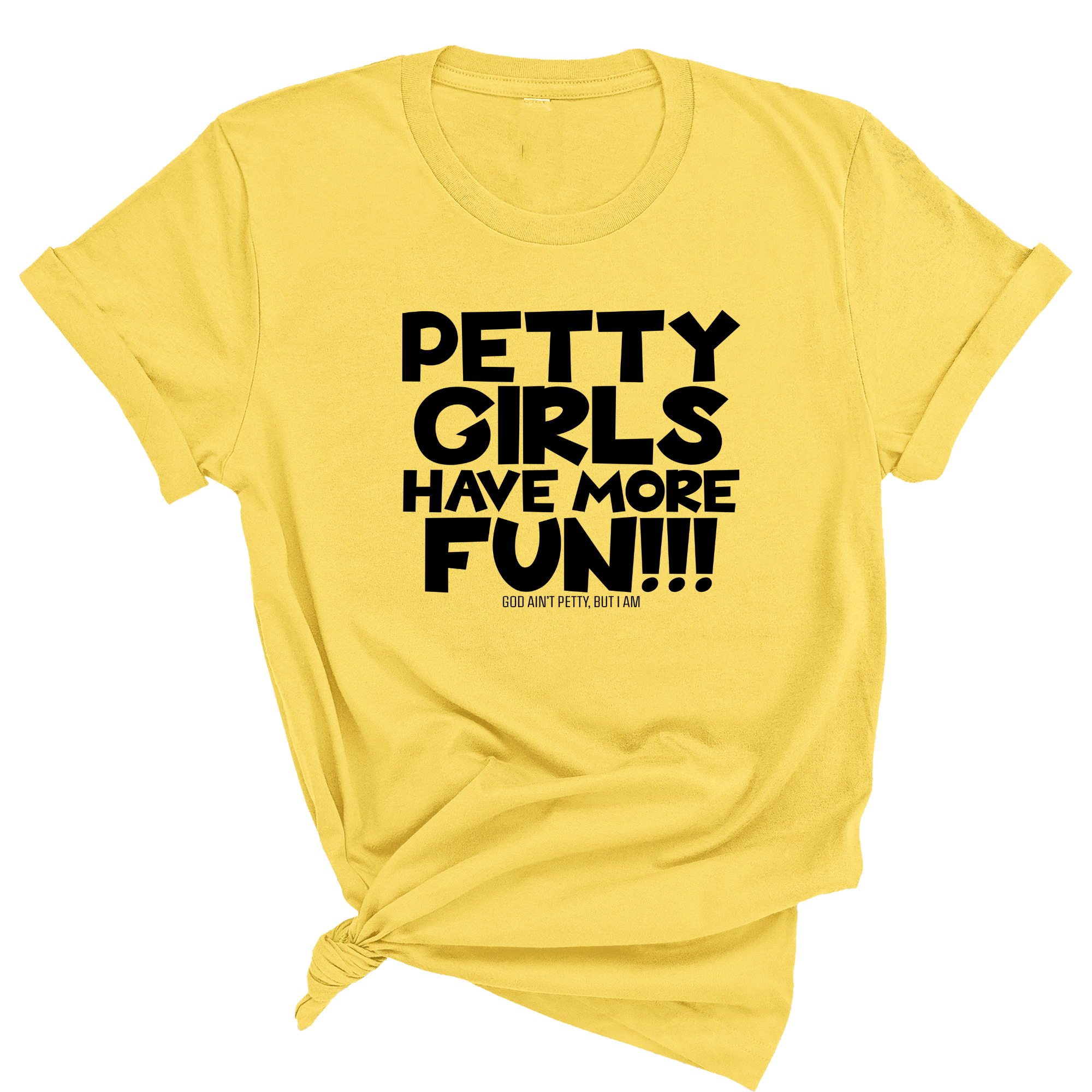 Petty Girls Have More Fun Unisex Tee-T-Shirt-The Original God Ain't Petty But I Am