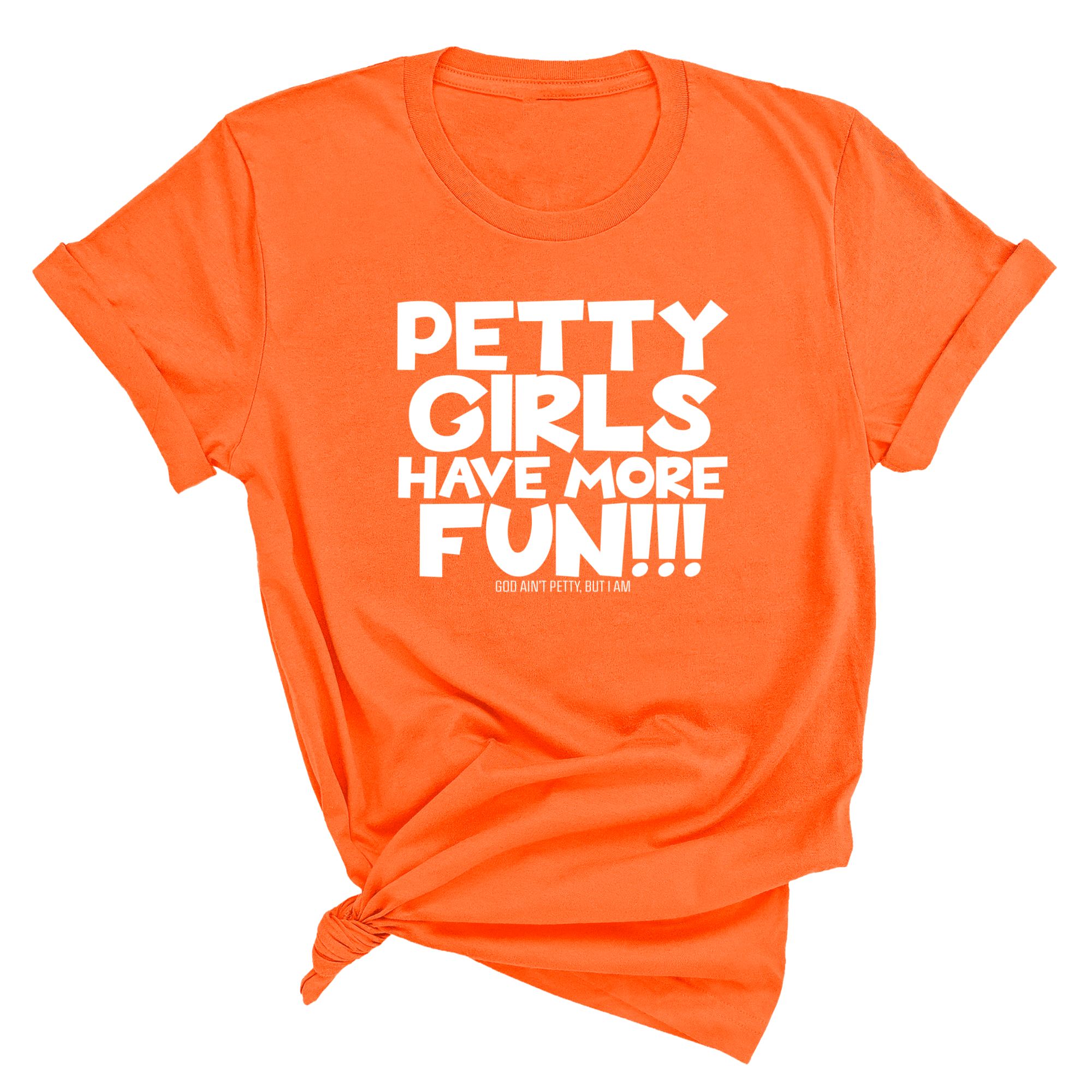 Petty Girls Have More Fun Unisex Tee-T-Shirt-The Original God Ain't Petty But I Am