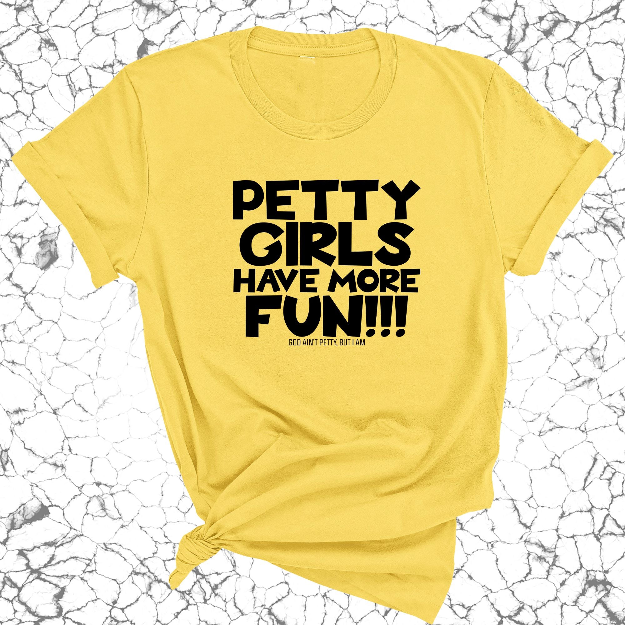 Petty Girls Have More Fun Unisex Tee-T-Shirt-The Original God Ain't Petty But I Am