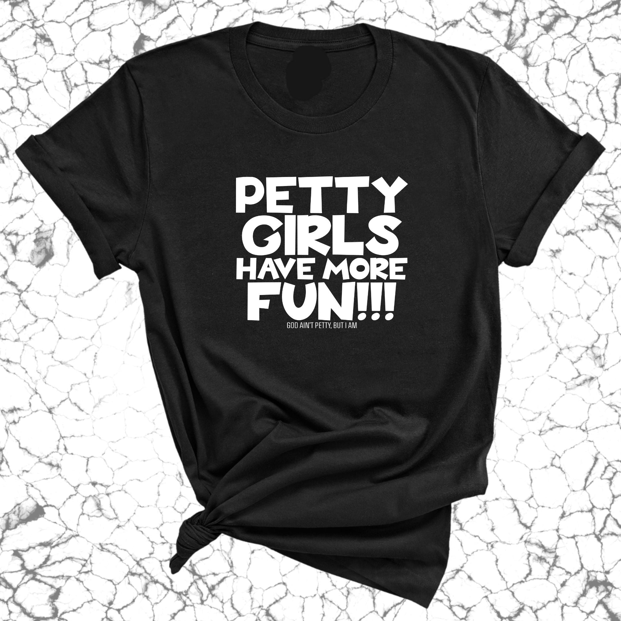 Petty Girls Have More Fun Unisex Tee-T-Shirt-The Original God Ain't Petty But I Am