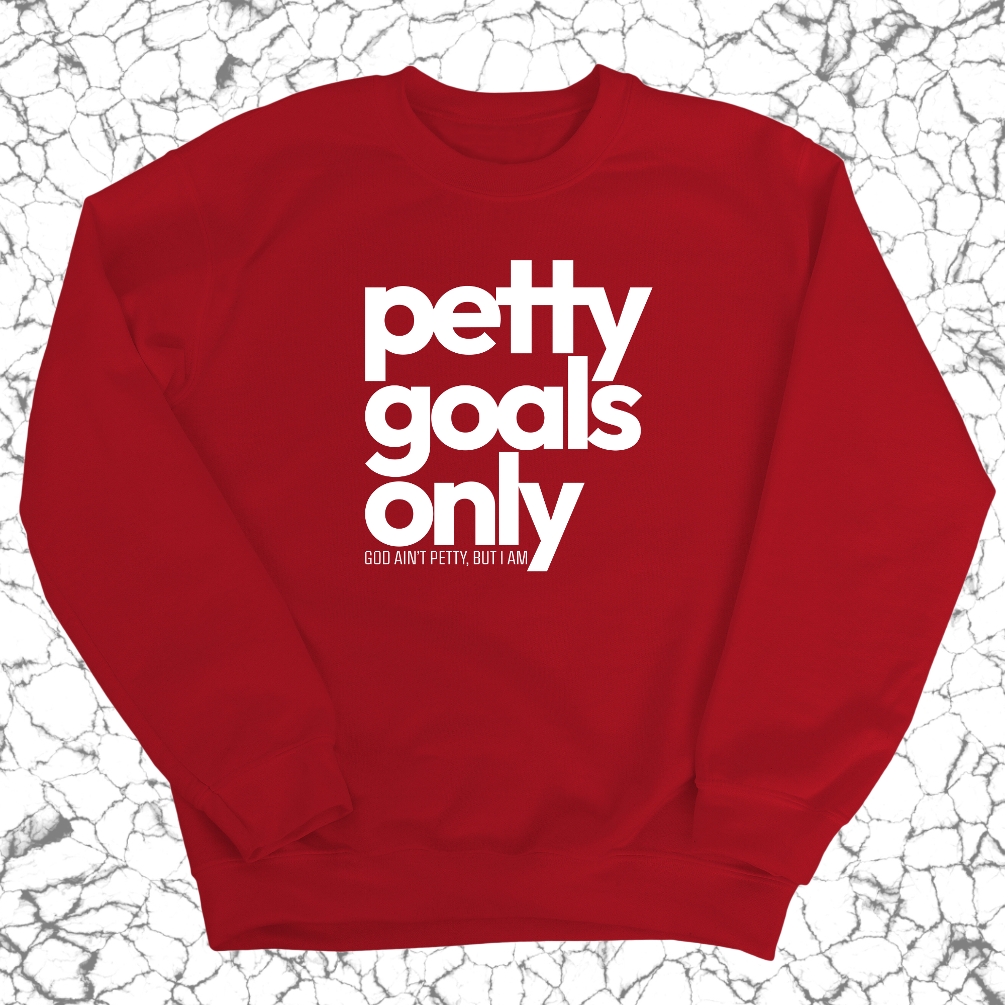 Petty Goals Only Unisex Sweatshirt-Sweatshirt-The Original God Ain't Petty But I Am