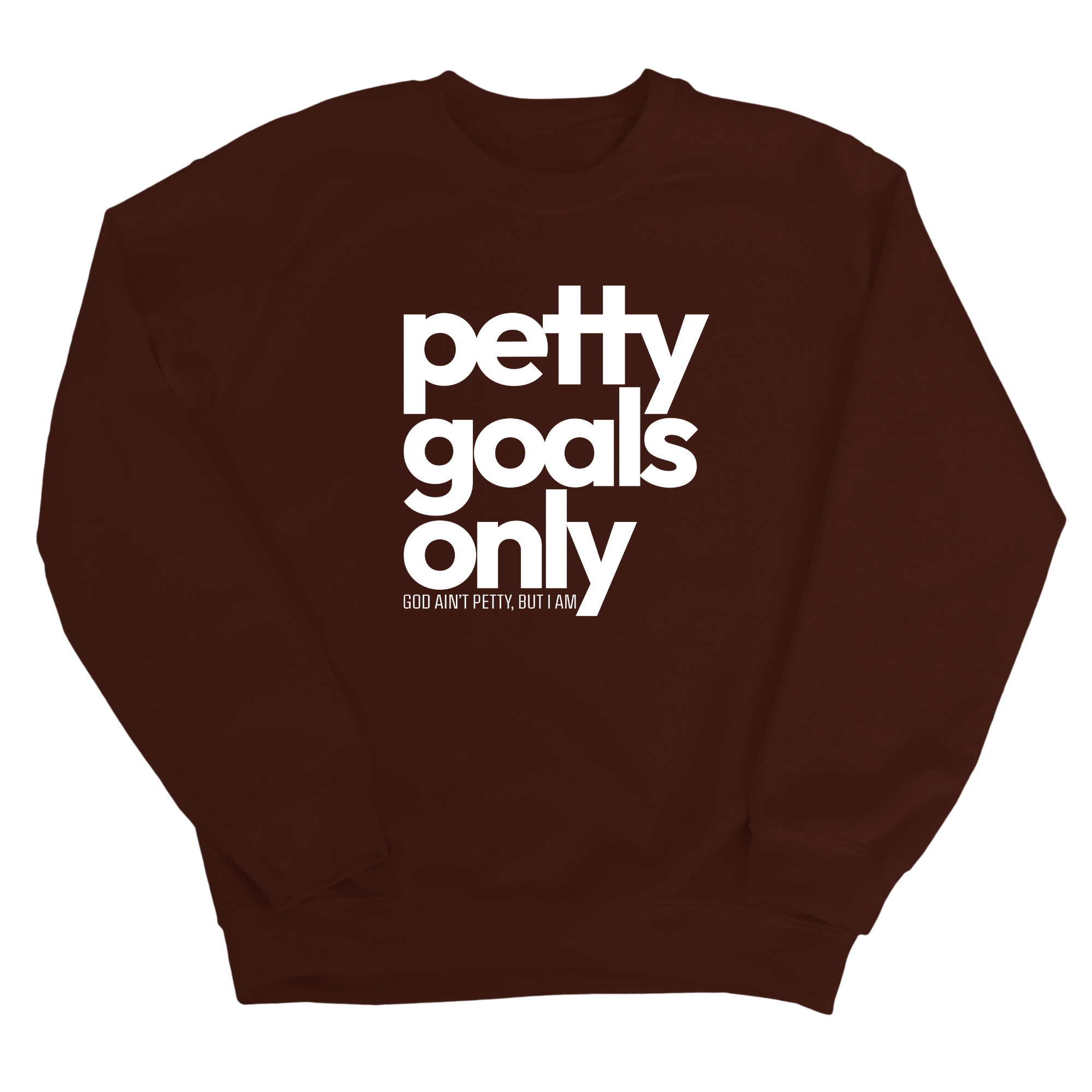 Petty Goals Only Unisex Sweatshirt-Sweatshirt-The Original God Ain't Petty But I Am