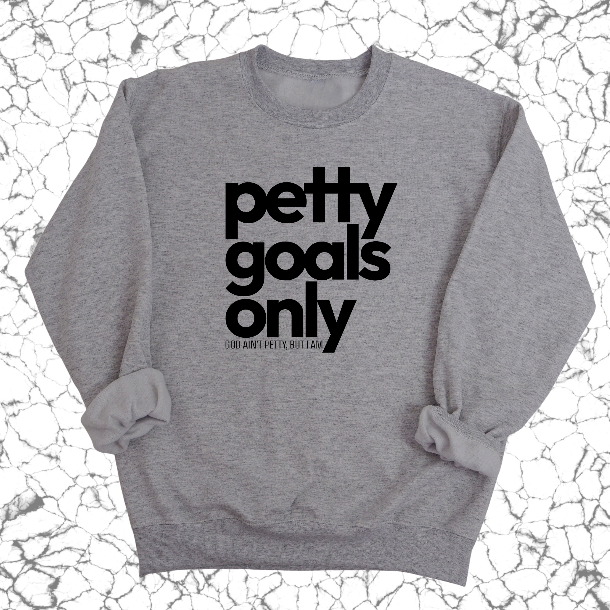 Petty Goals Only Unisex Sweatshirt-Sweatshirt-The Original God Ain't Petty But I Am