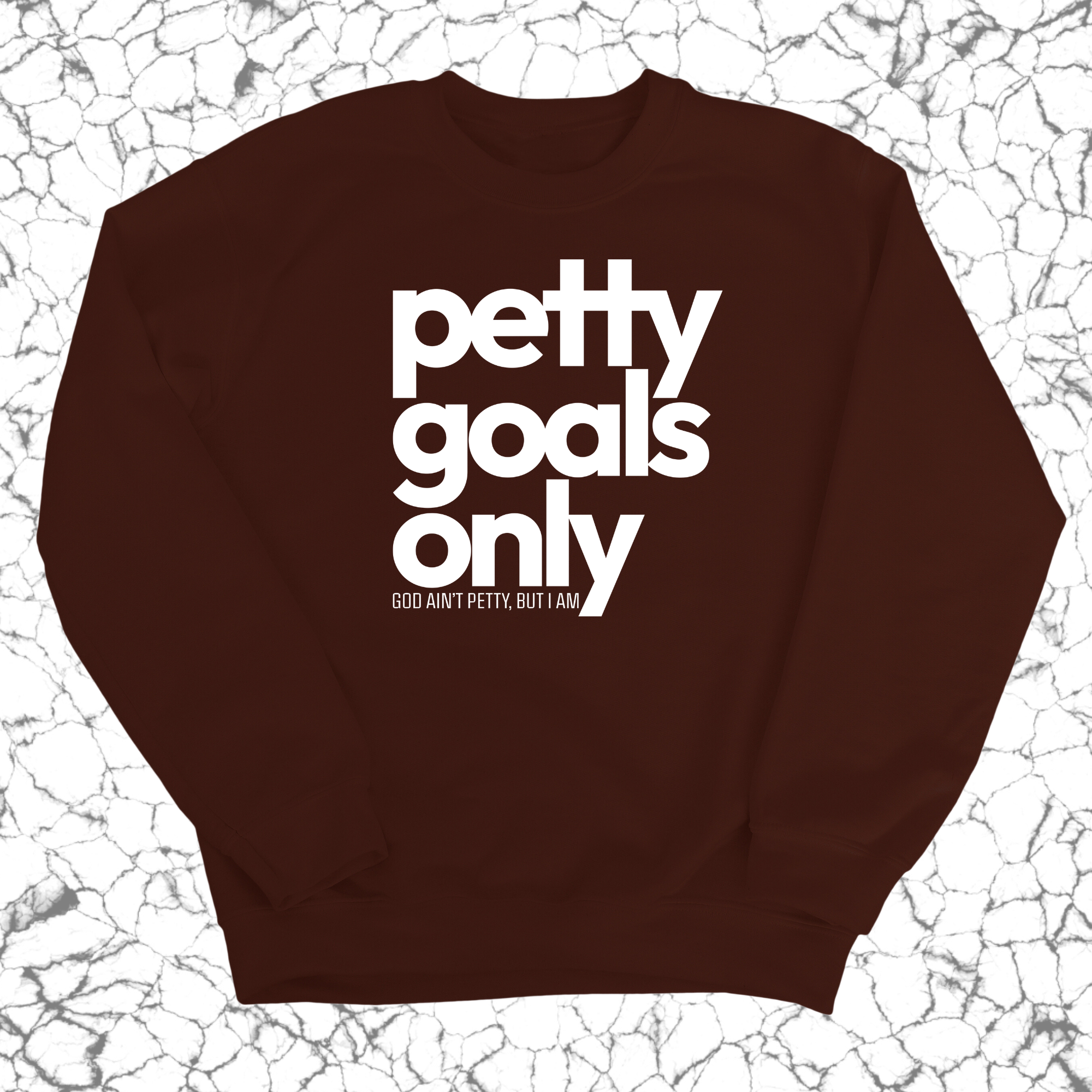 Petty Goals Only Unisex Sweatshirt-Sweatshirt-The Original God Ain't Petty But I Am