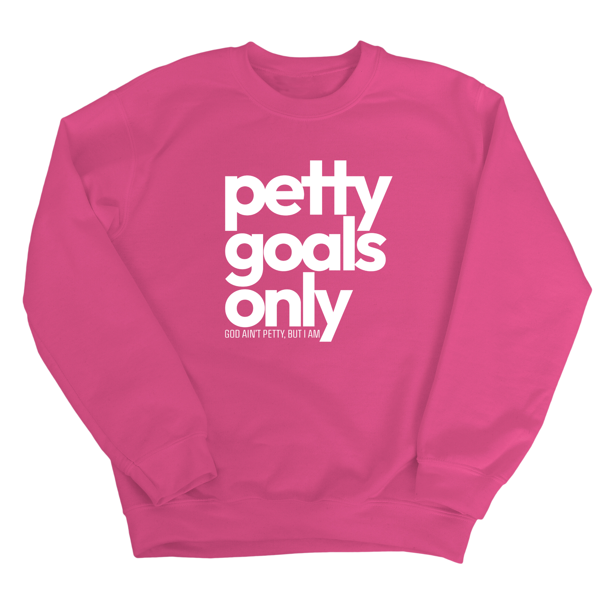 Petty Goals Only Unisex Sweatshirt-Sweatshirt-The Original God Ain't Petty But I Am