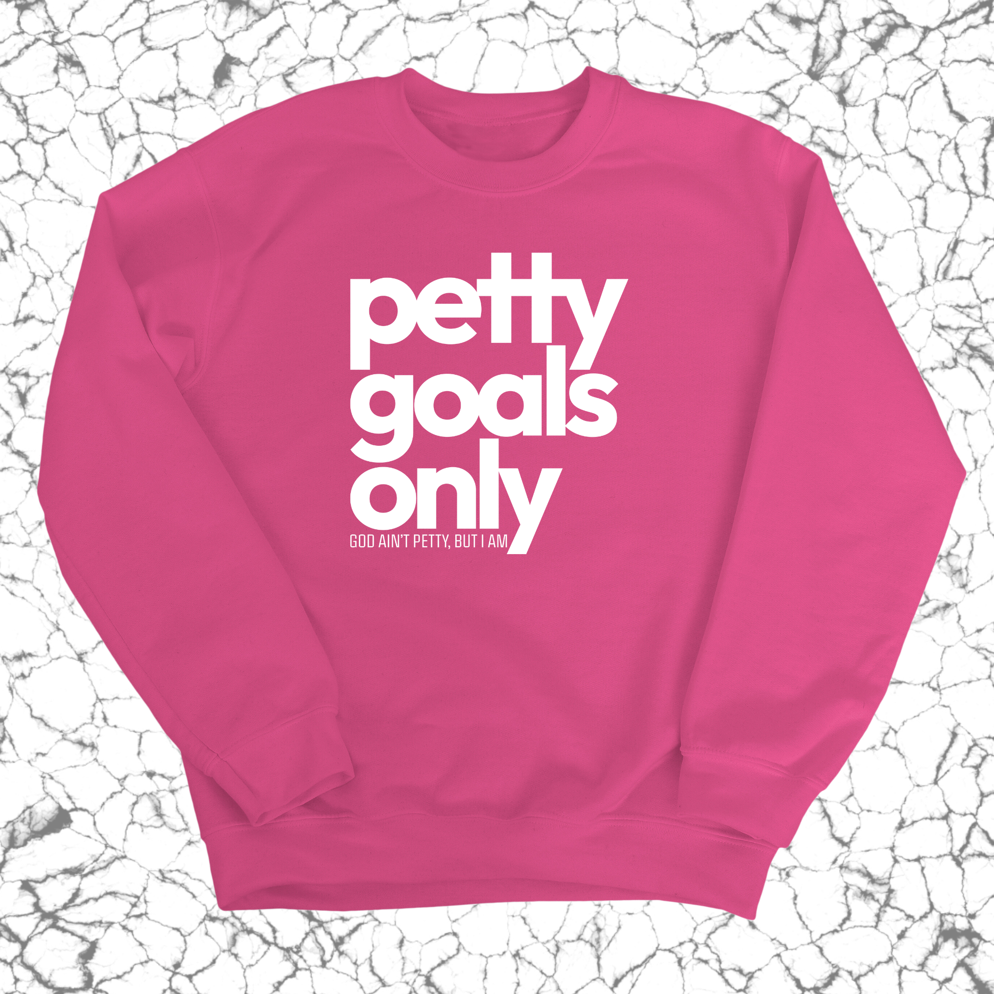 Petty Goals Only Unisex Sweatshirt-Sweatshirt-The Original God Ain't Petty But I Am