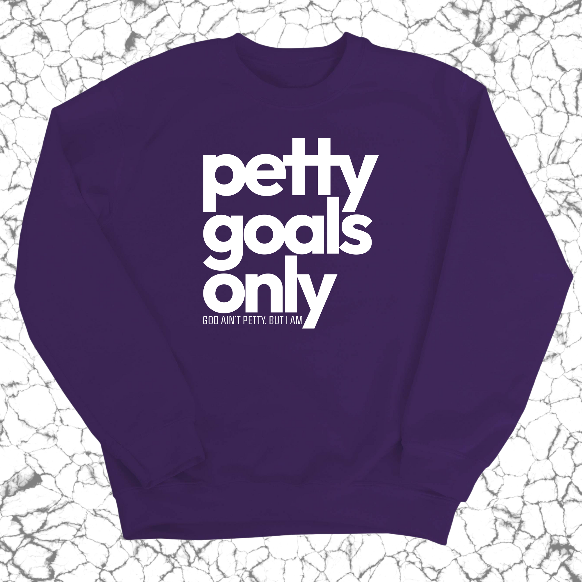 Petty Goals Only Unisex Sweatshirt-Sweatshirt-The Original God Ain't Petty But I Am