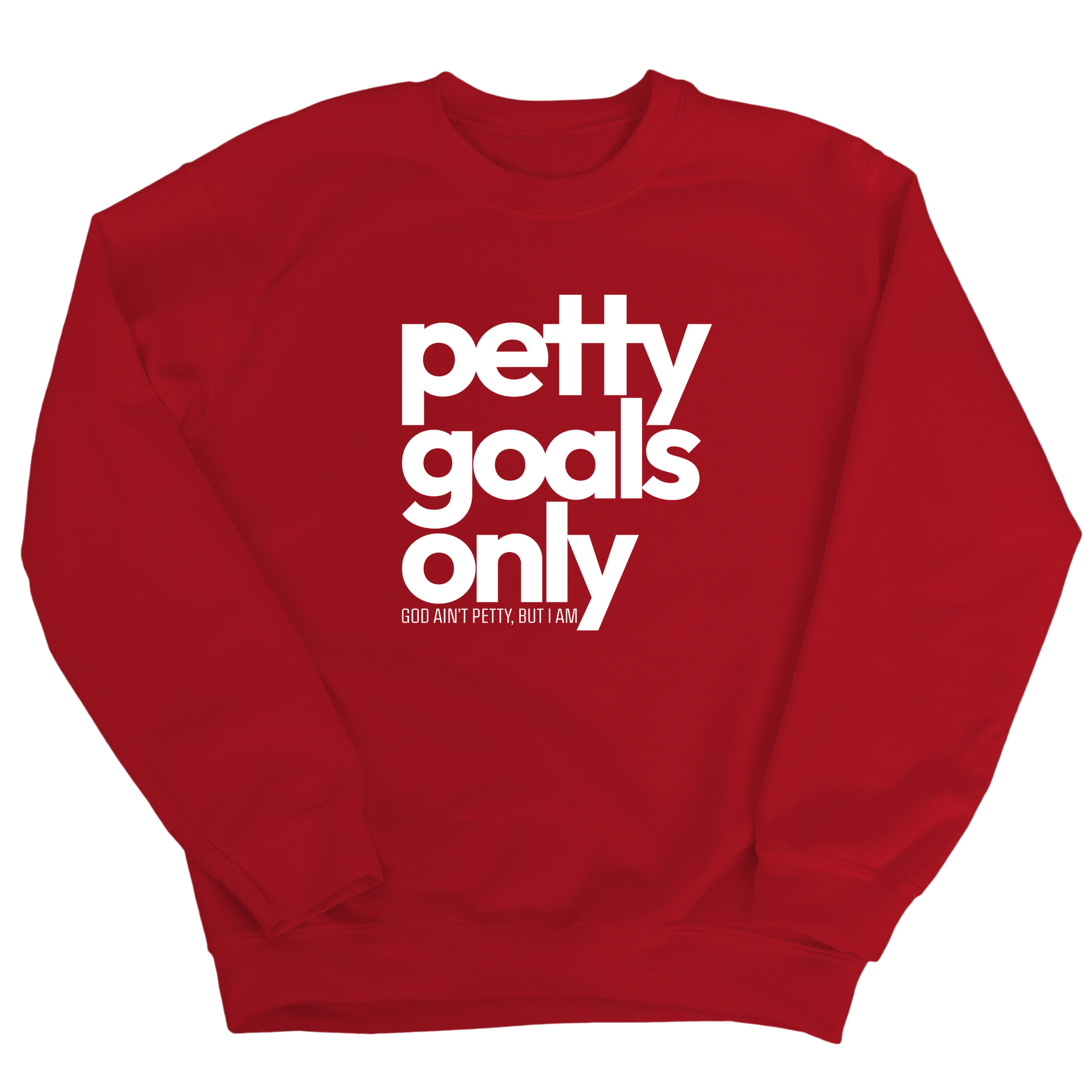 Petty Goals Only Unisex Sweatshirt-Sweatshirt-The Original God Ain't Petty But I Am