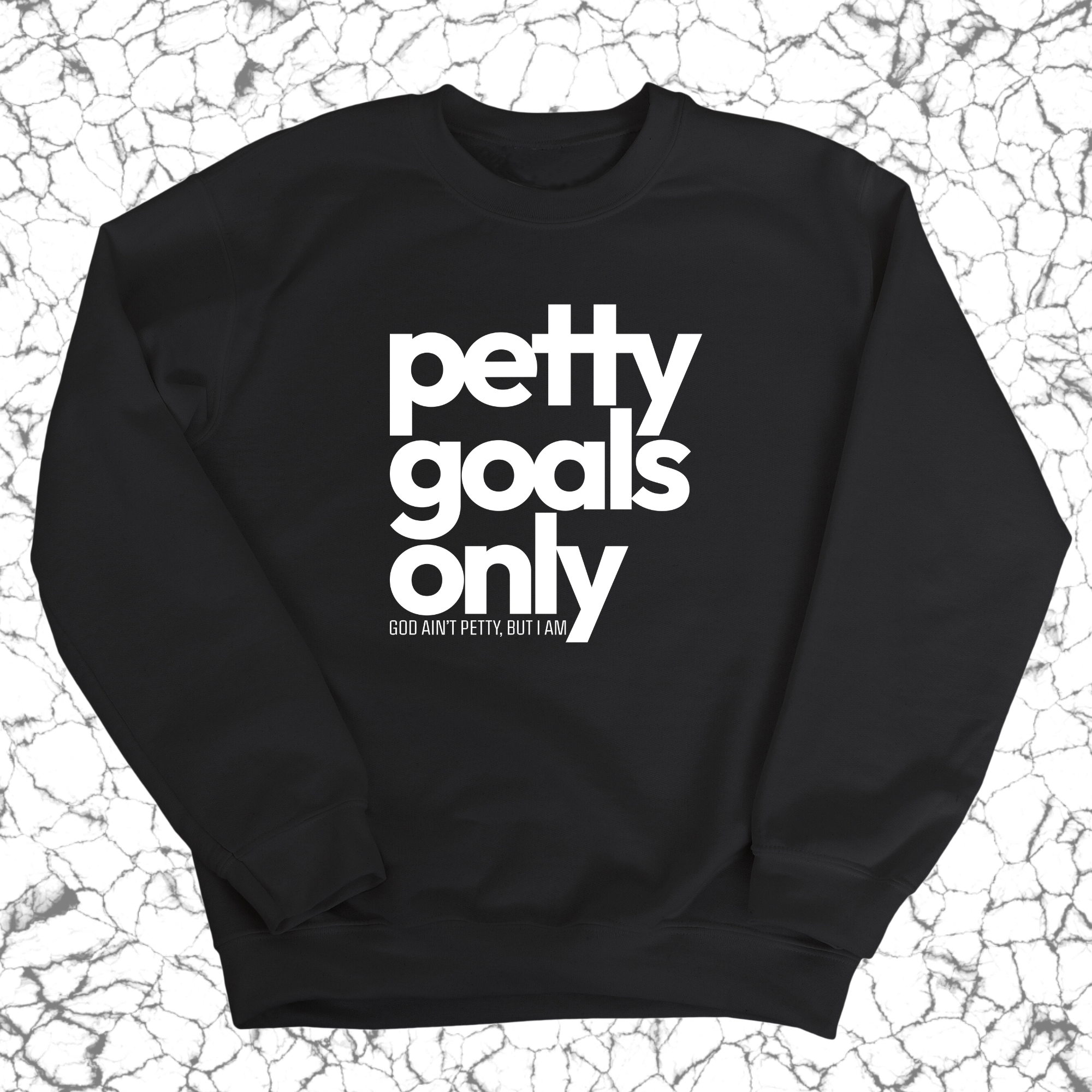 Petty Goals Only Unisex Sweatshirt-Sweatshirt-The Original God Ain't Petty But I Am