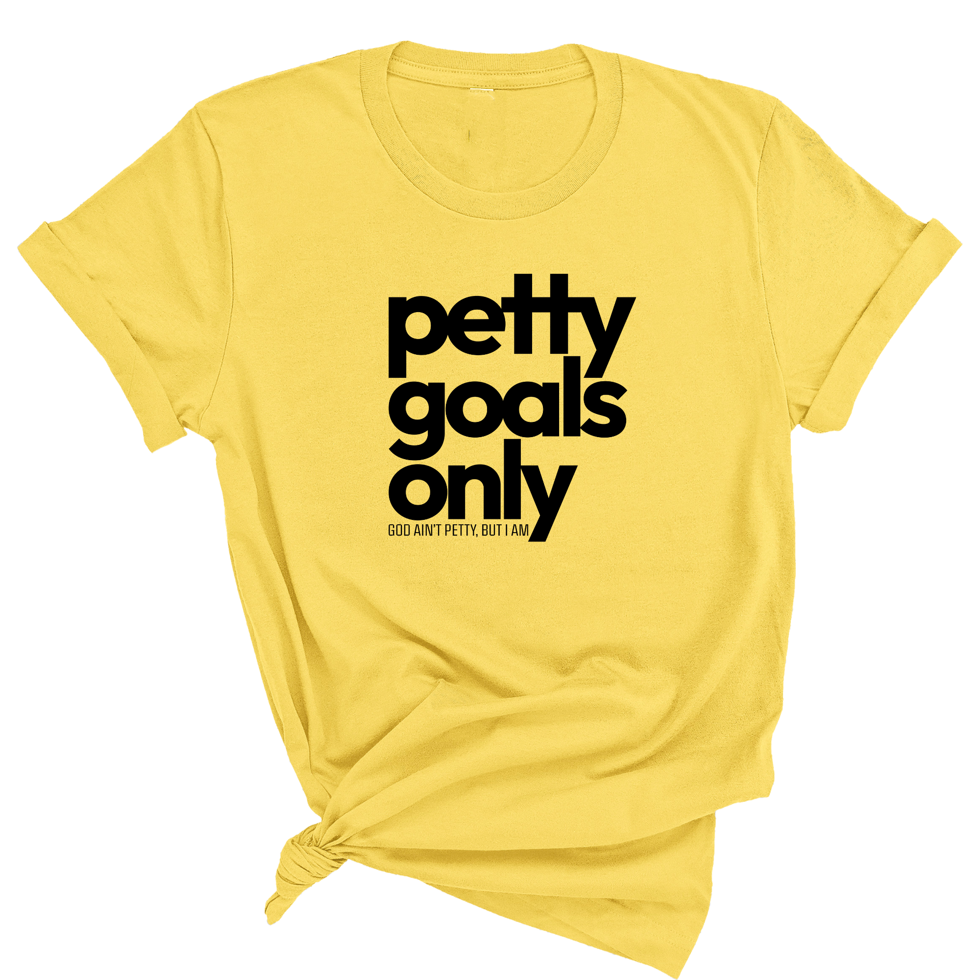 Petty Goals Only Unisex Tee-T-Shirt-The Original God Ain't Petty But I Am