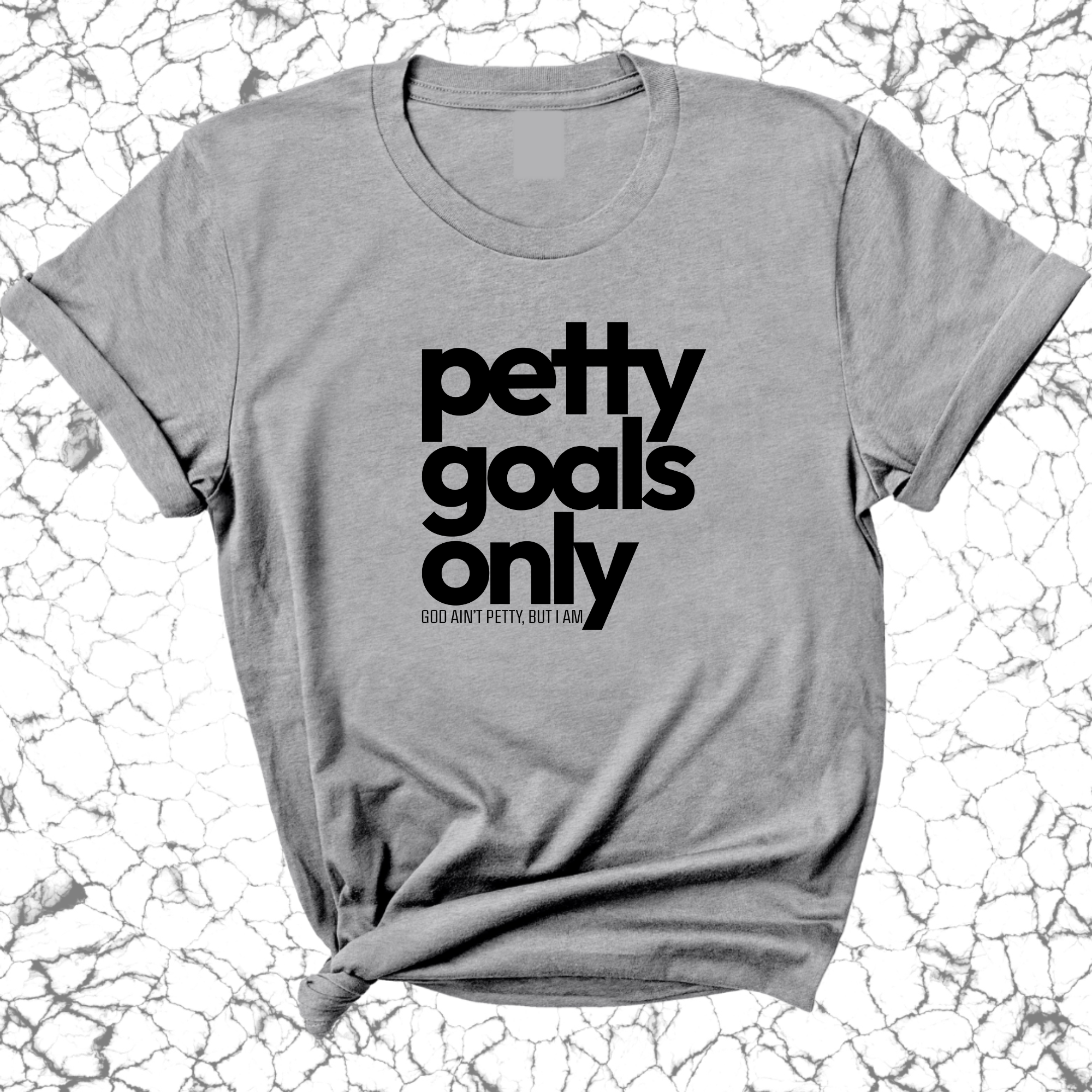 Petty Goals Only Unisex Tee-T-Shirt-The Original God Ain't Petty But I Am