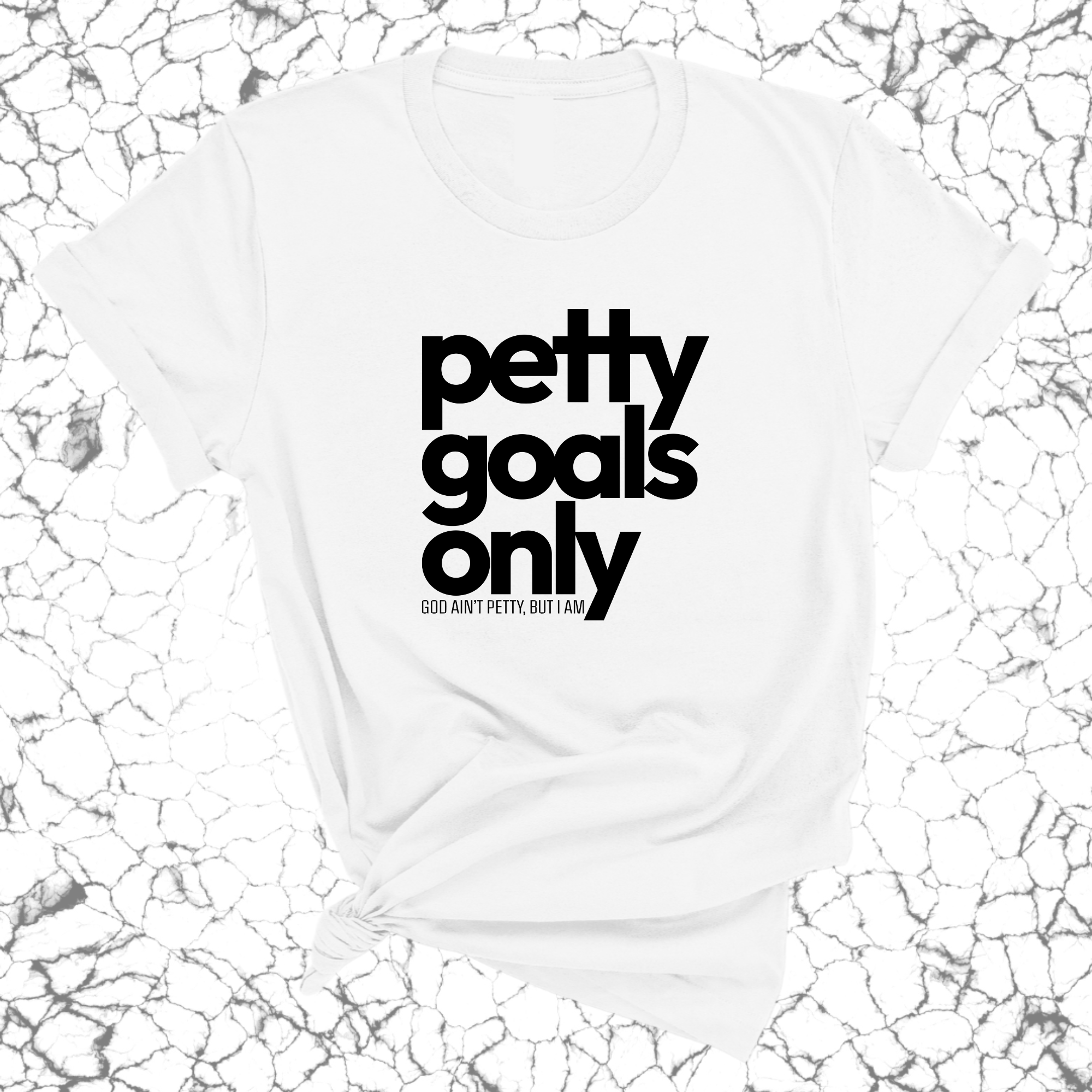 Petty Goals Only Unisex Tee-T-Shirt-The Original God Ain't Petty But I Am