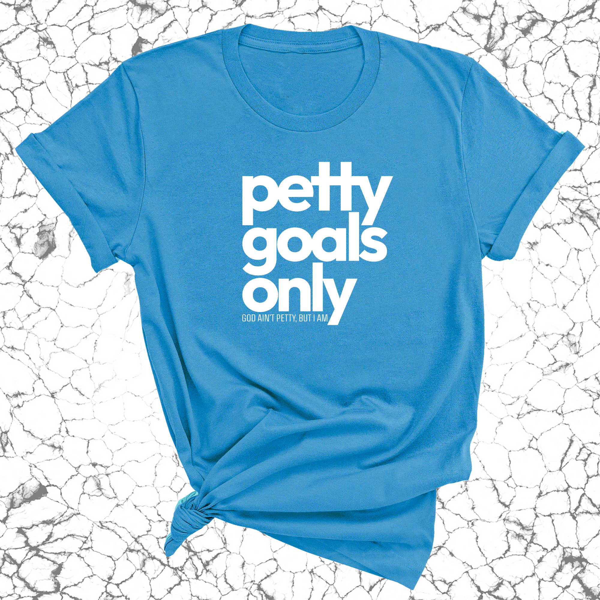 Petty Goals Only Unisex Tee-T-Shirt-The Original God Ain't Petty But I Am