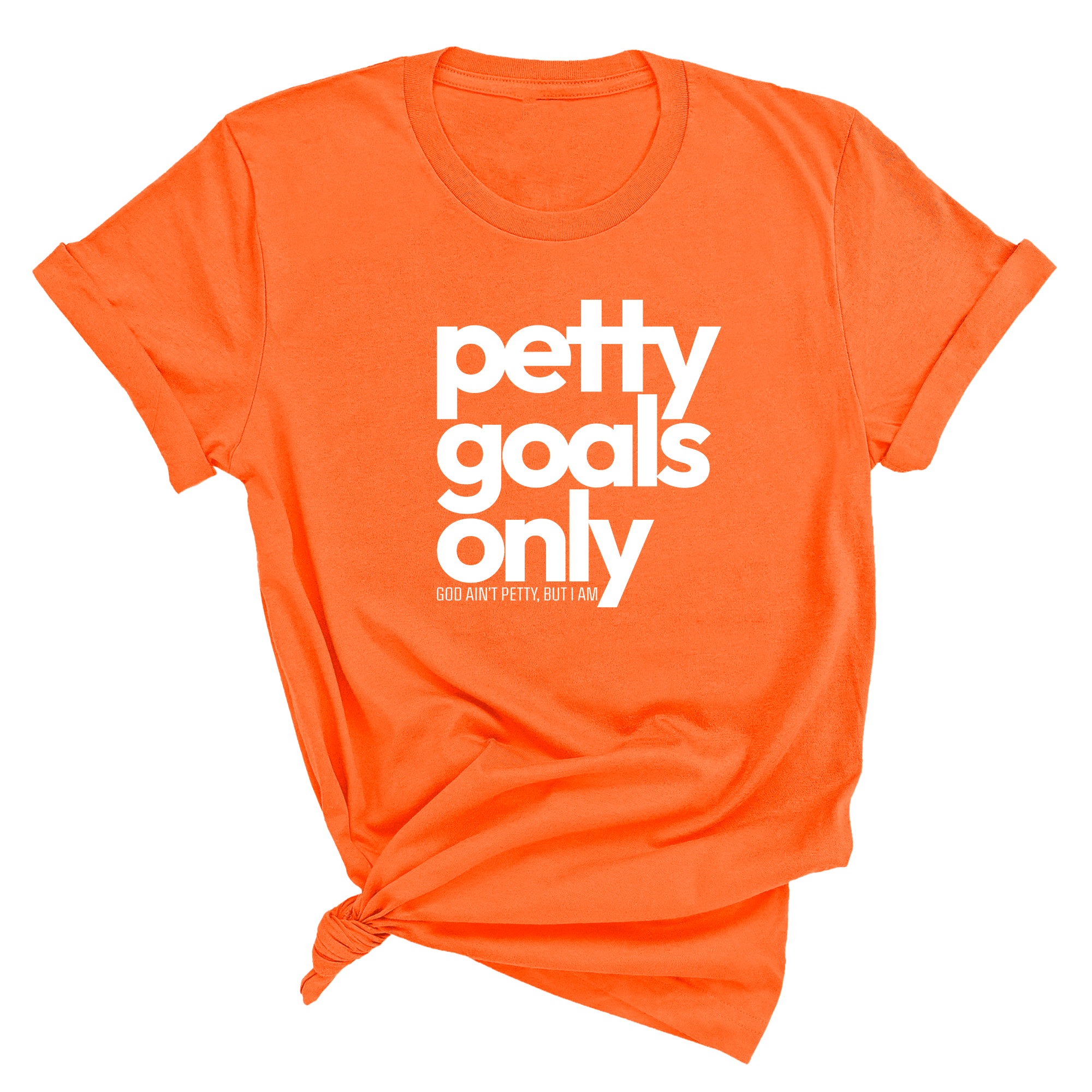 Petty Goals Only Unisex Tee-T-Shirt-The Original God Ain't Petty But I Am