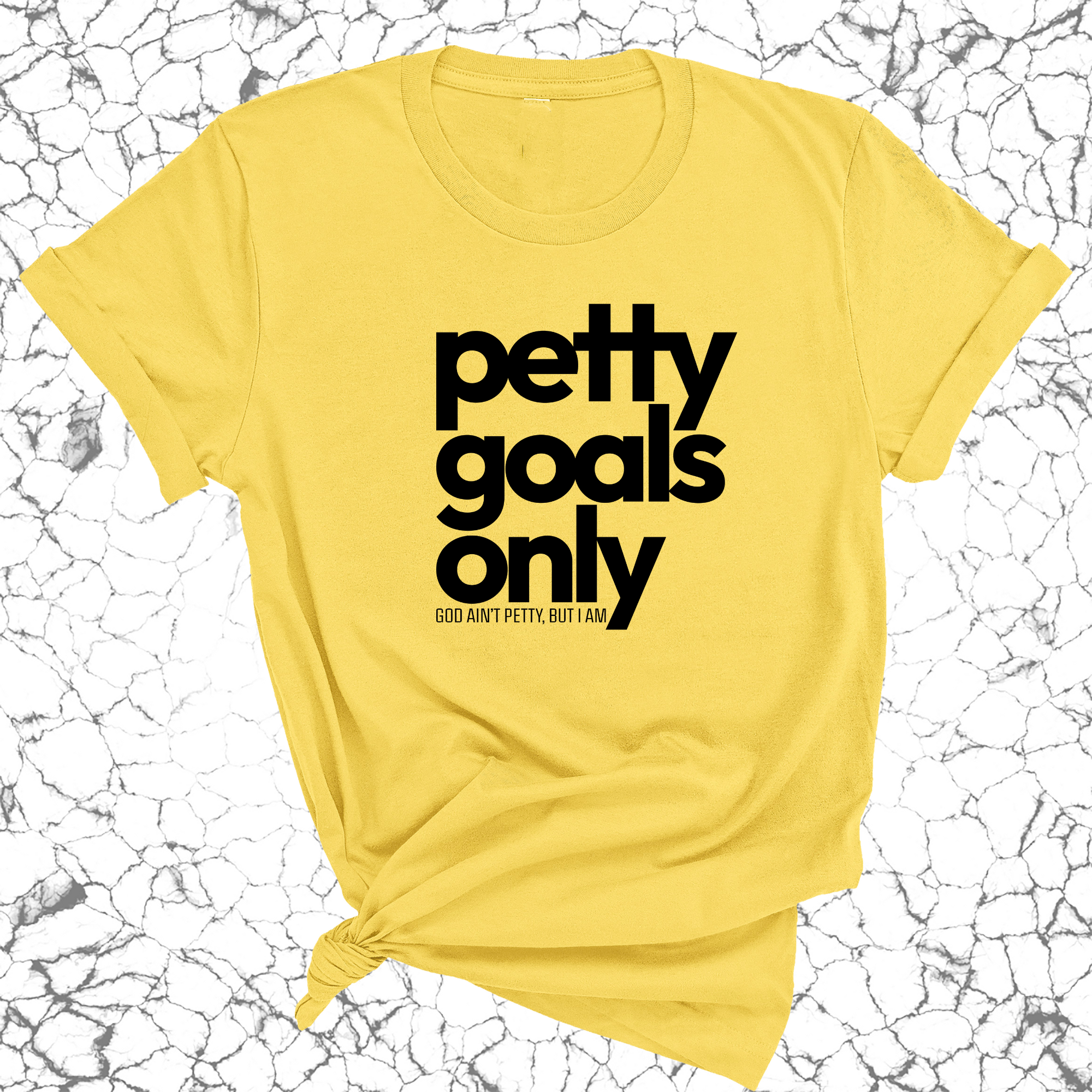 Petty Goals Only Unisex Tee-T-Shirt-The Original God Ain't Petty But I Am