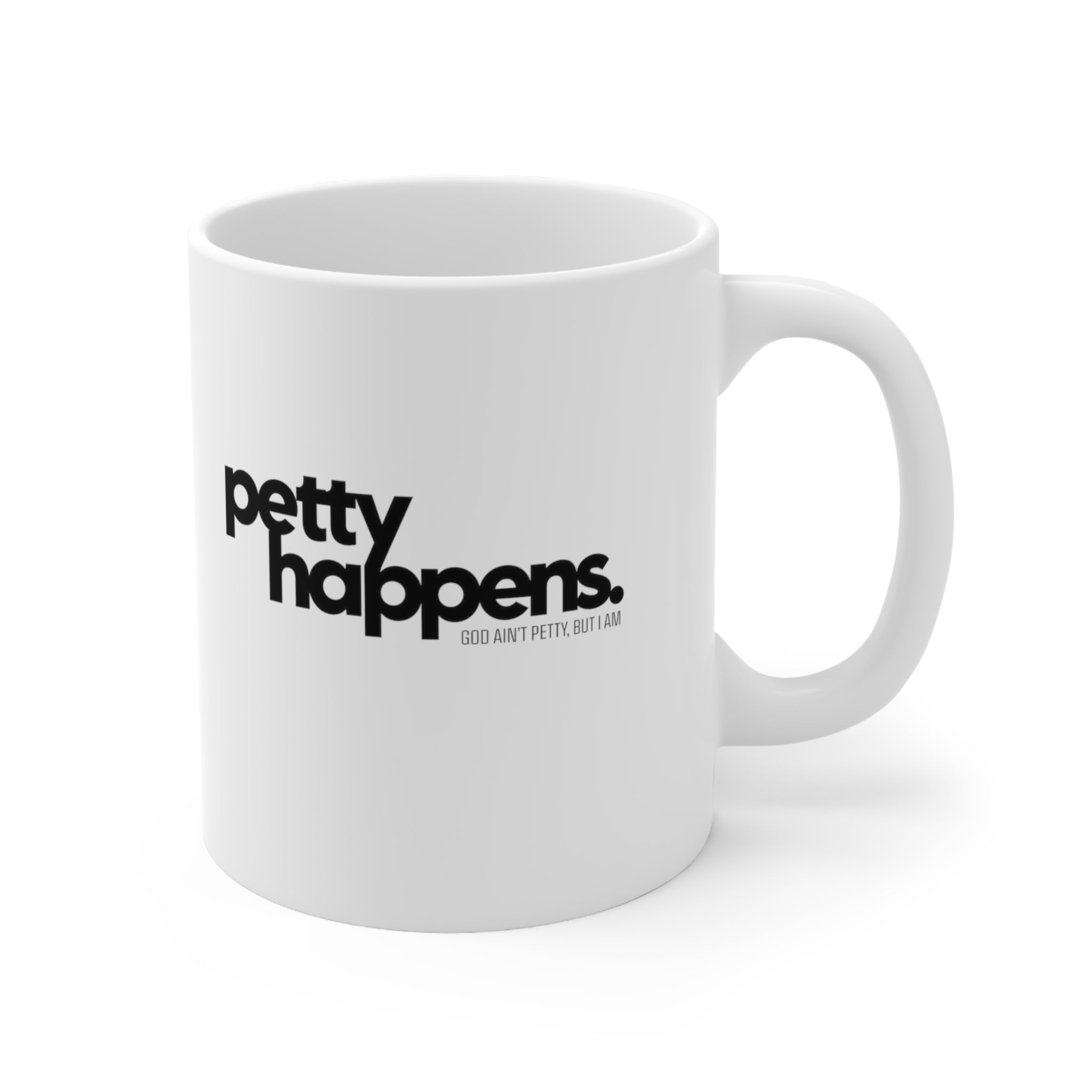 Petty Happens Mug 11oz (White & Black)-Mug-The Original God Ain't Petty But I Am