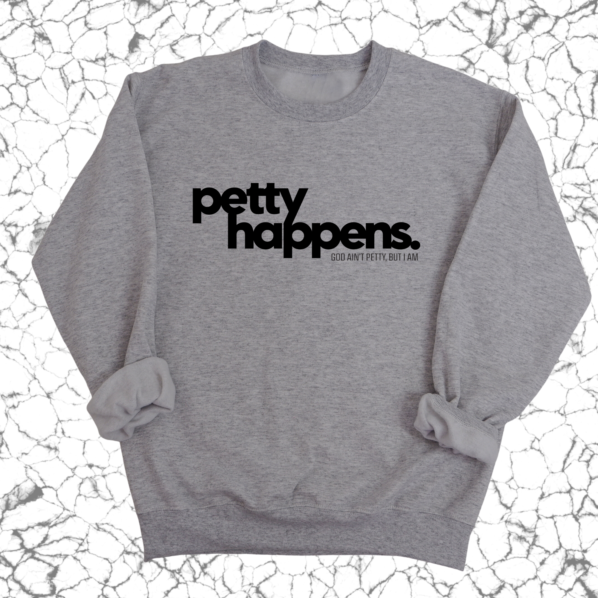 Petty Happens Unisex Sweatshirt-Sweatshirt-The Original God Ain't Petty But I Am