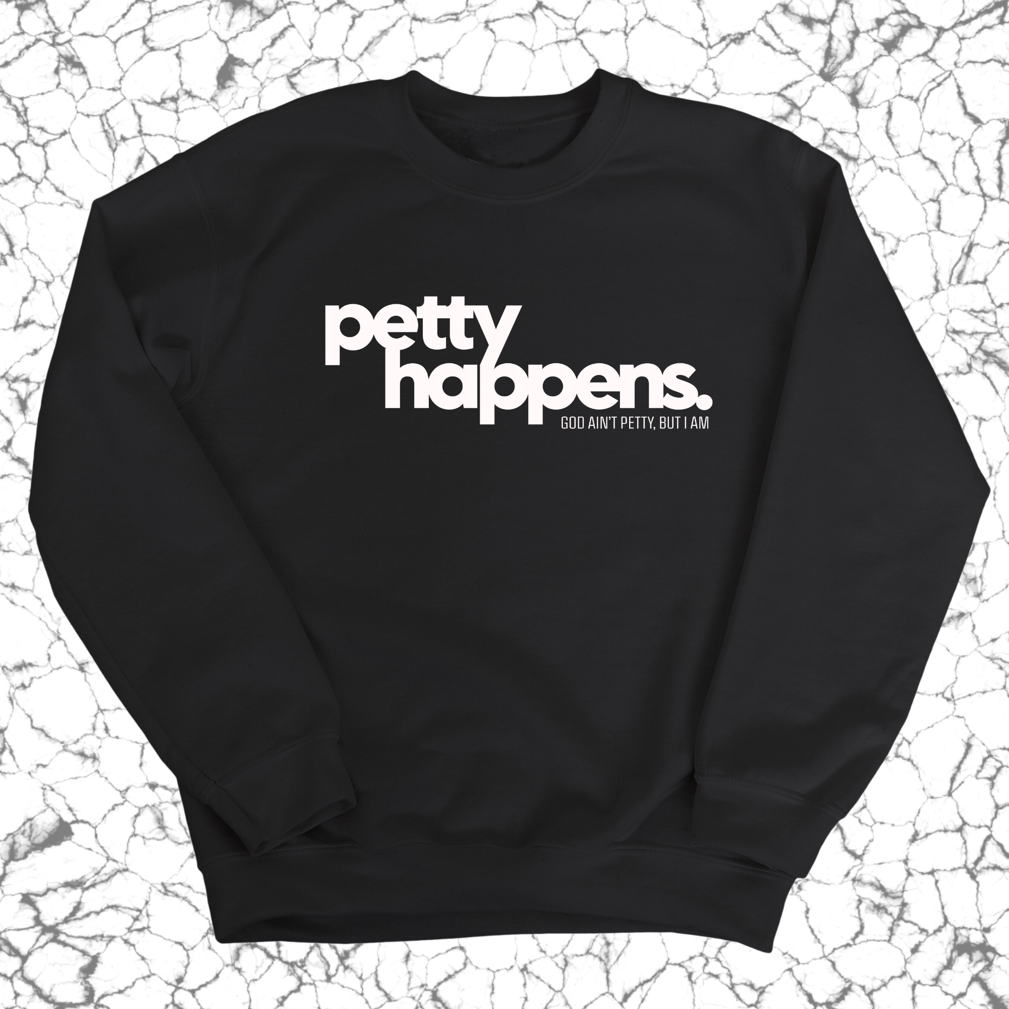 Petty Happens Unisex Sweatshirt-Sweatshirt-The Original God Ain't Petty But I Am