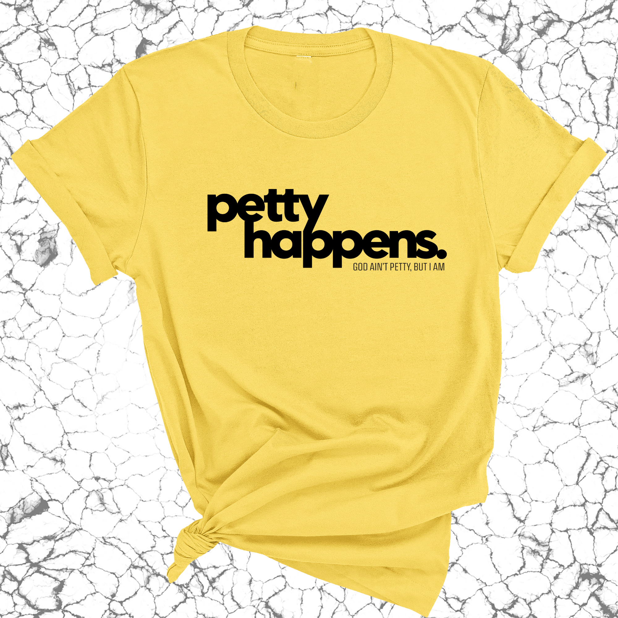 Petty Happens Unisex Tee-T-Shirt-The Original God Ain't Petty But I Am