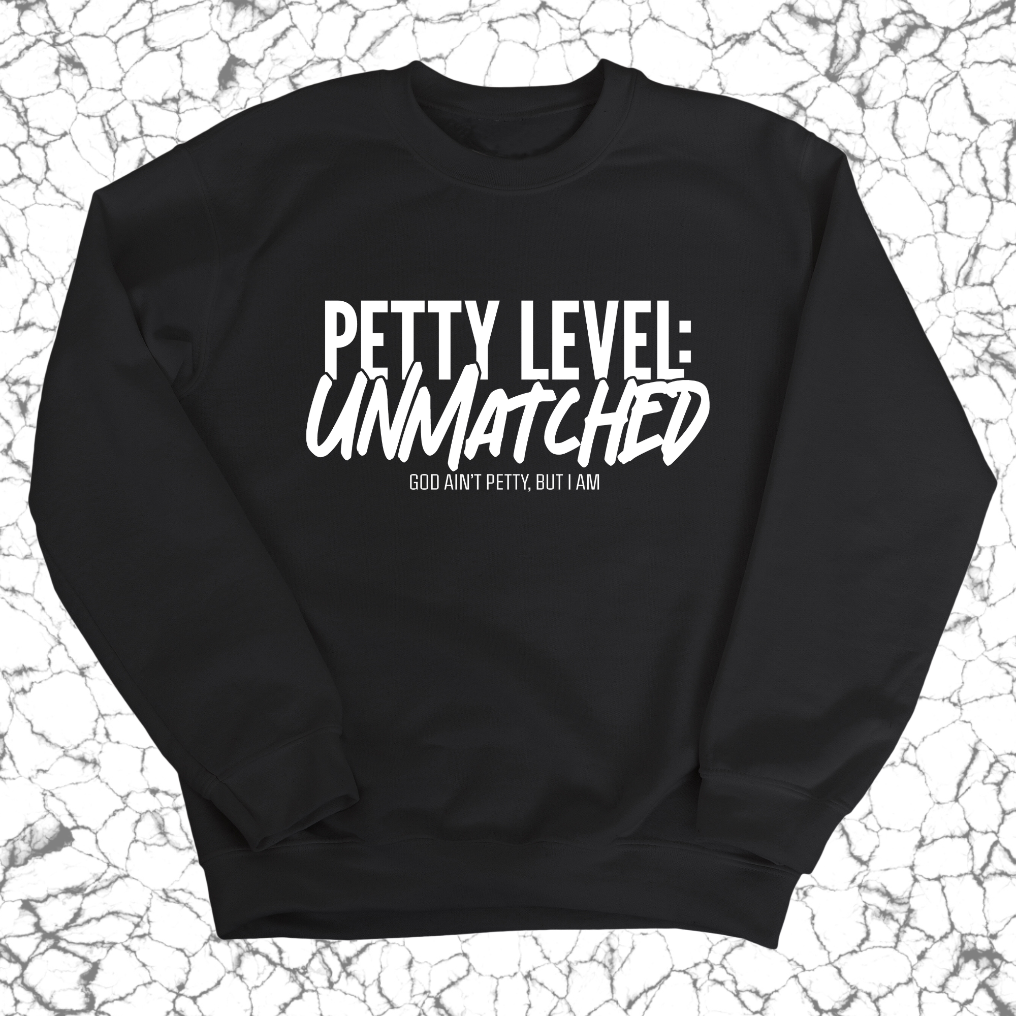 Petty Level: Unmatched Unisex Sweatshirt-Sweatshirt-The Original God Ain't Petty But I Am