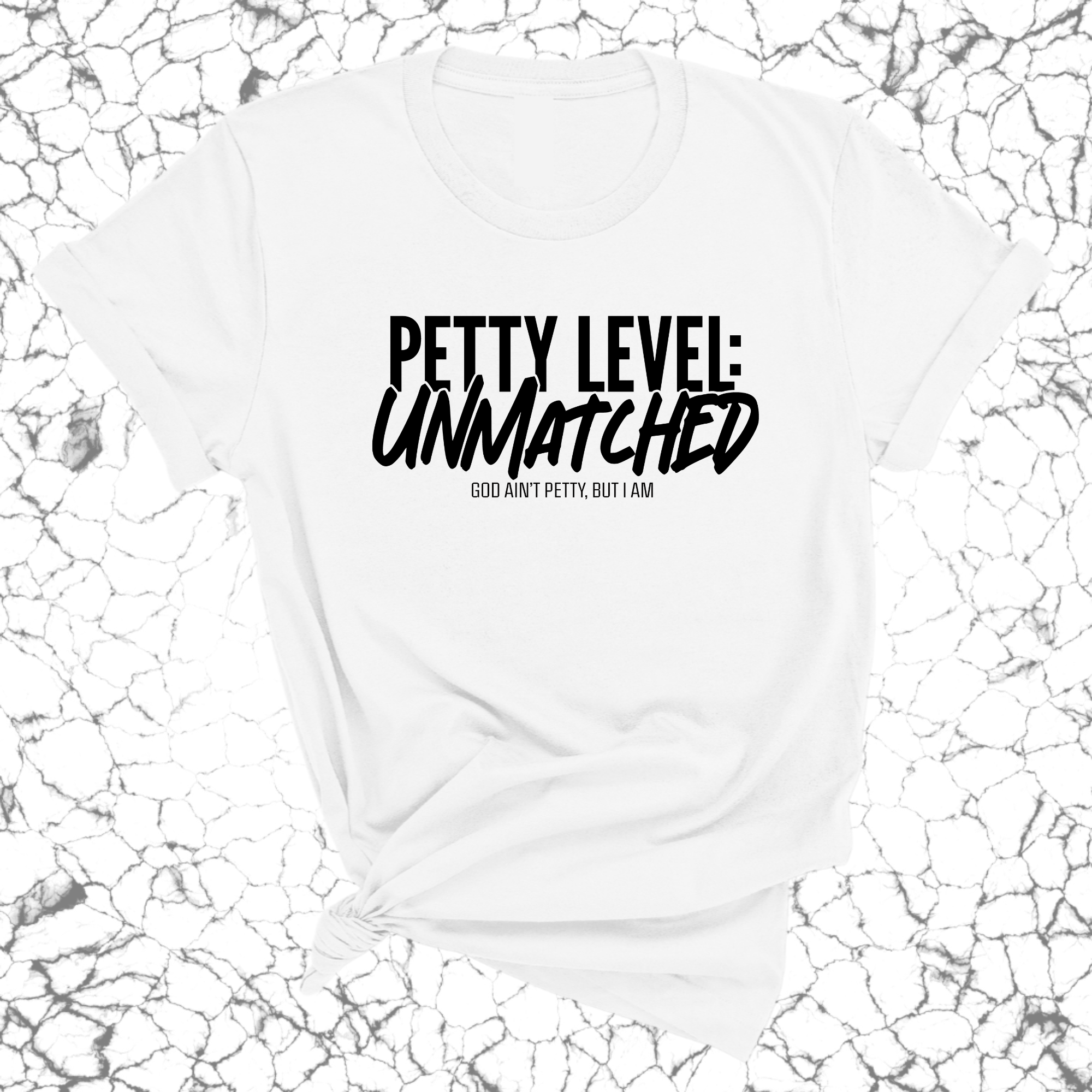 Petty Level: Unmatched Unisex Tee-T-Shirt-The Original God Ain't Petty But I Am