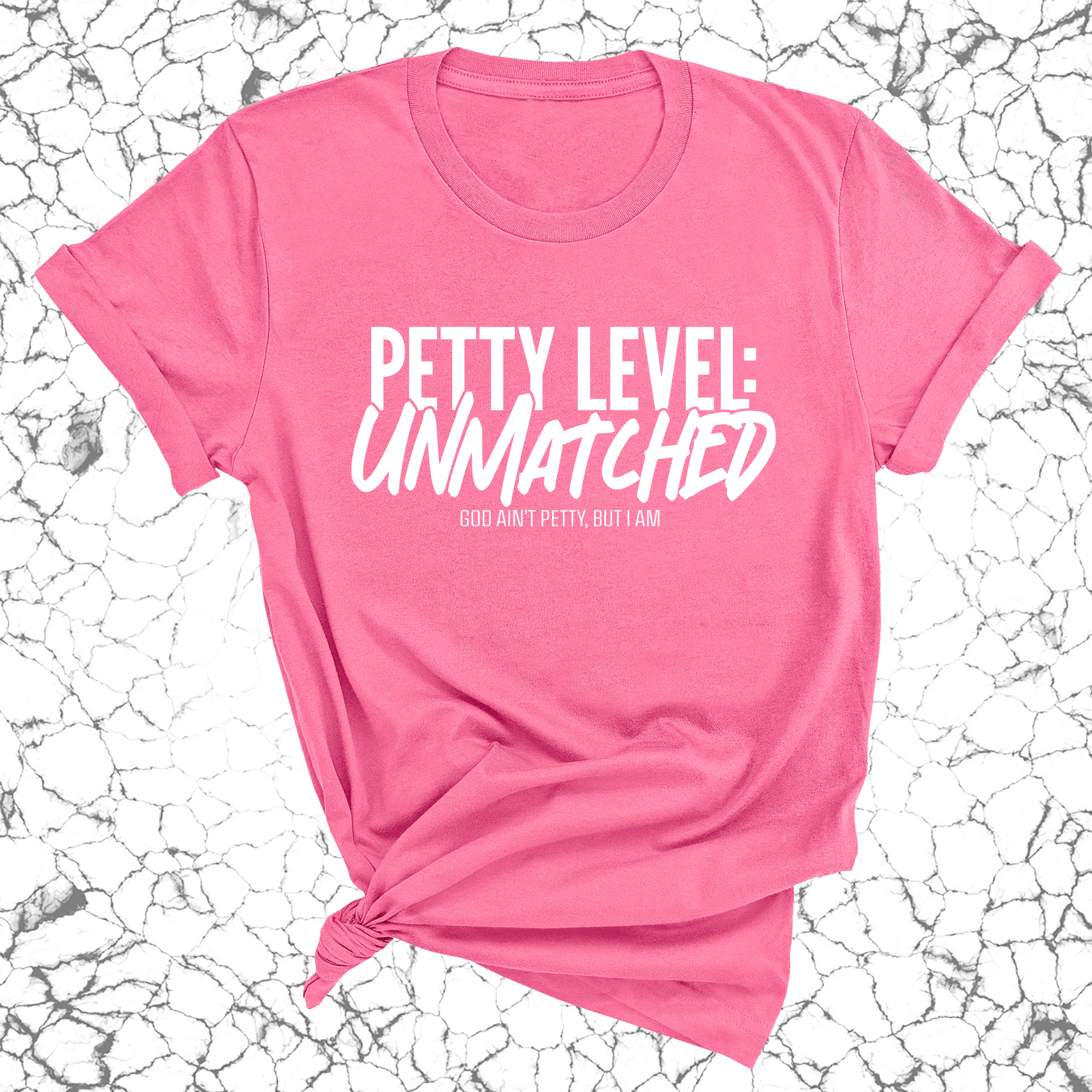 Petty Level: Unmatched Unisex Tee-T-Shirt-The Original God Ain't Petty But I Am