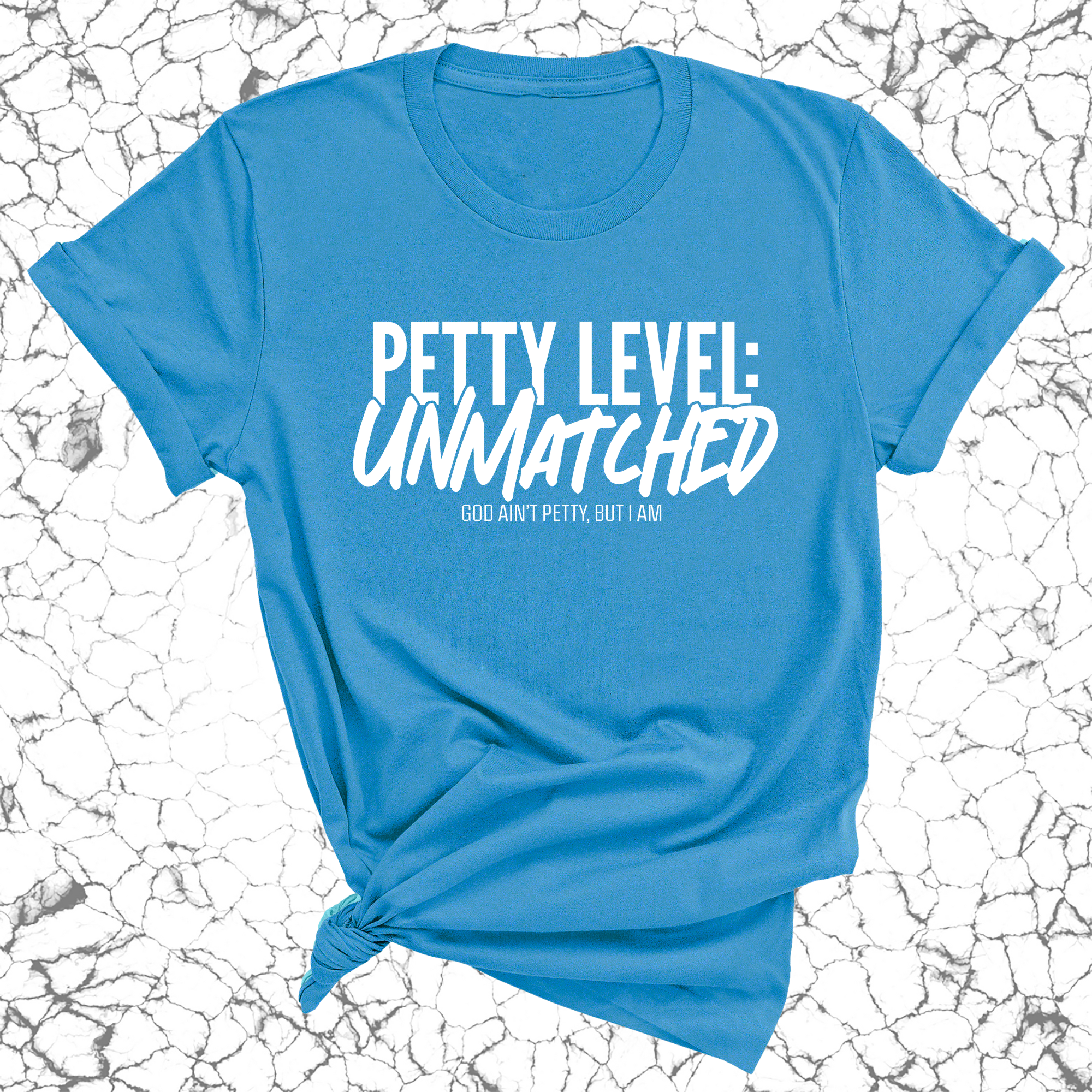 Petty Level: Unmatched Unisex Tee-T-Shirt-The Original God Ain't Petty But I Am