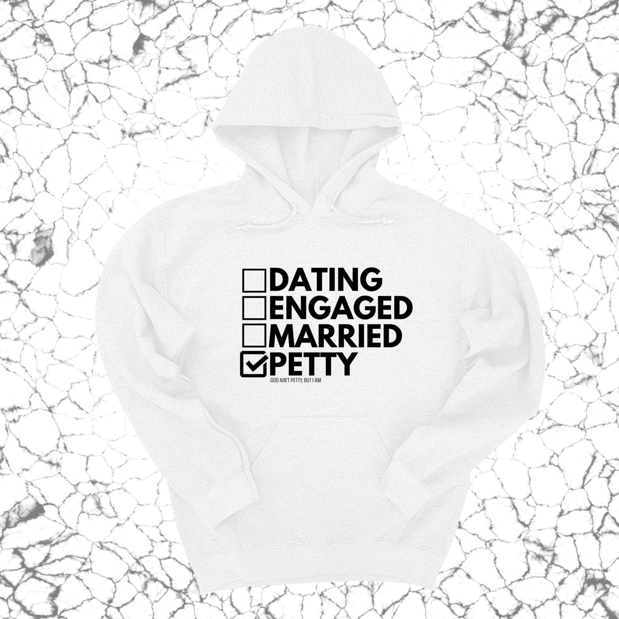 Petty: Not Dating, Engaged, or Married Unisex Hoodie-Hoodie-The Original God Ain't Petty But I Am