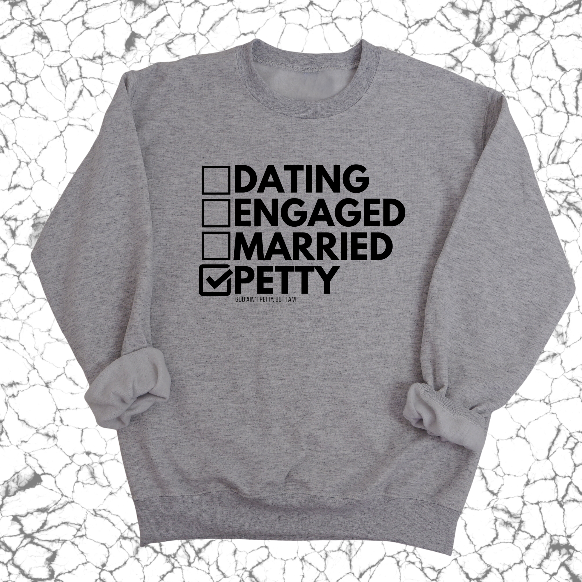 Petty: Not Dating, Engaged, or Married Unisex Sweatshirt-Sweatshirt-The Original God Ain't Petty But I Am