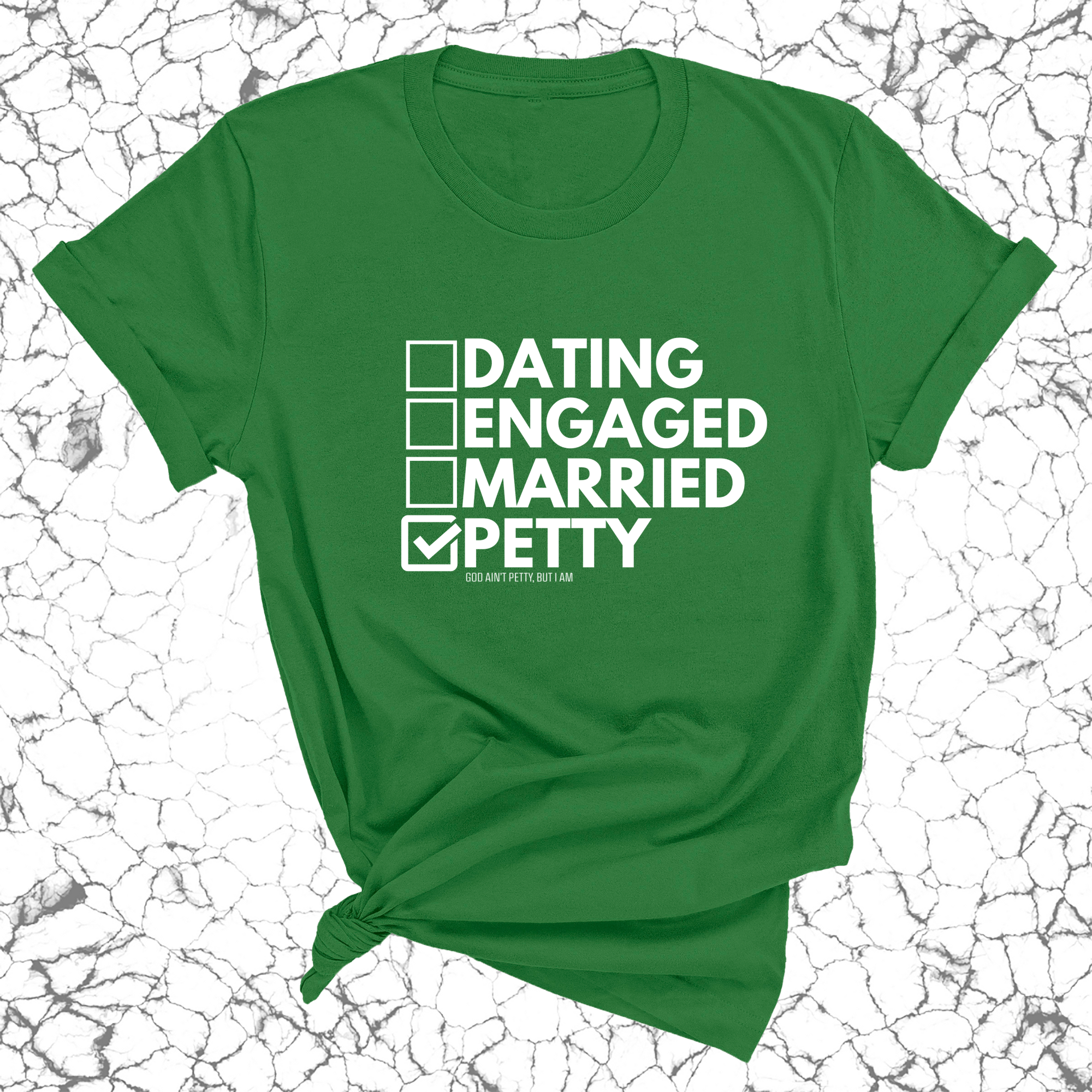 Petty: Not Dating, Engaged, or Married Unisex Tee-T-Shirt-The Original God Ain't Petty But I Am