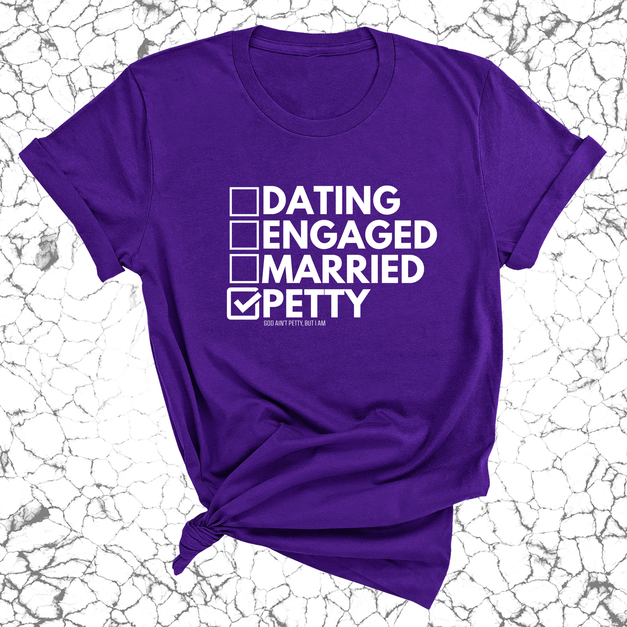 Petty: Not Dating, Engaged, or Married Unisex Tee-T-Shirt-The Original God Ain't Petty But I Am