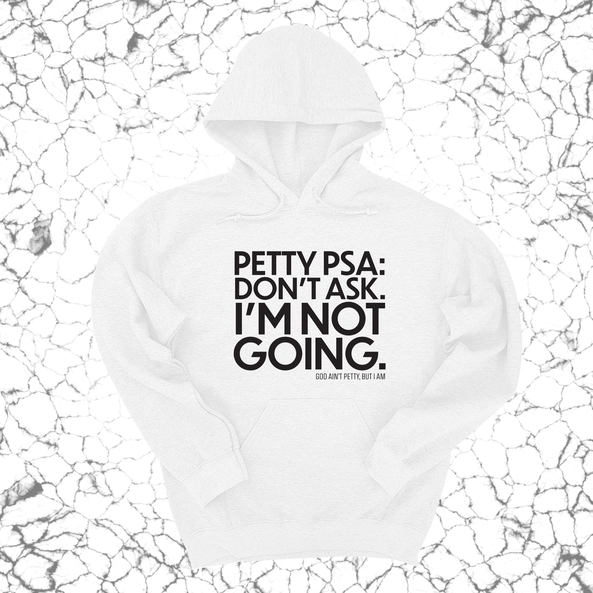 Petty PSA: Don't Ask. I'm Not Going. Unisex Hoodie-Hoodie-The Original God Ain't Petty But I Am