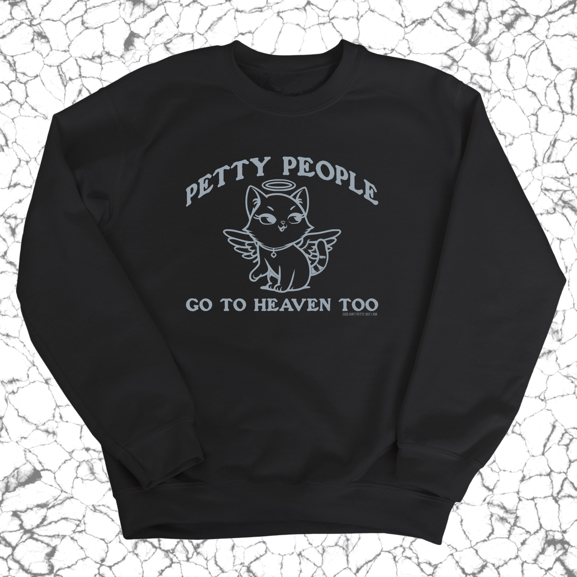 Petty People Go to Heaven Too Unisex Sweatshirt (Graphic)-Sweatshirt-The Original God Ain't Petty But I Am