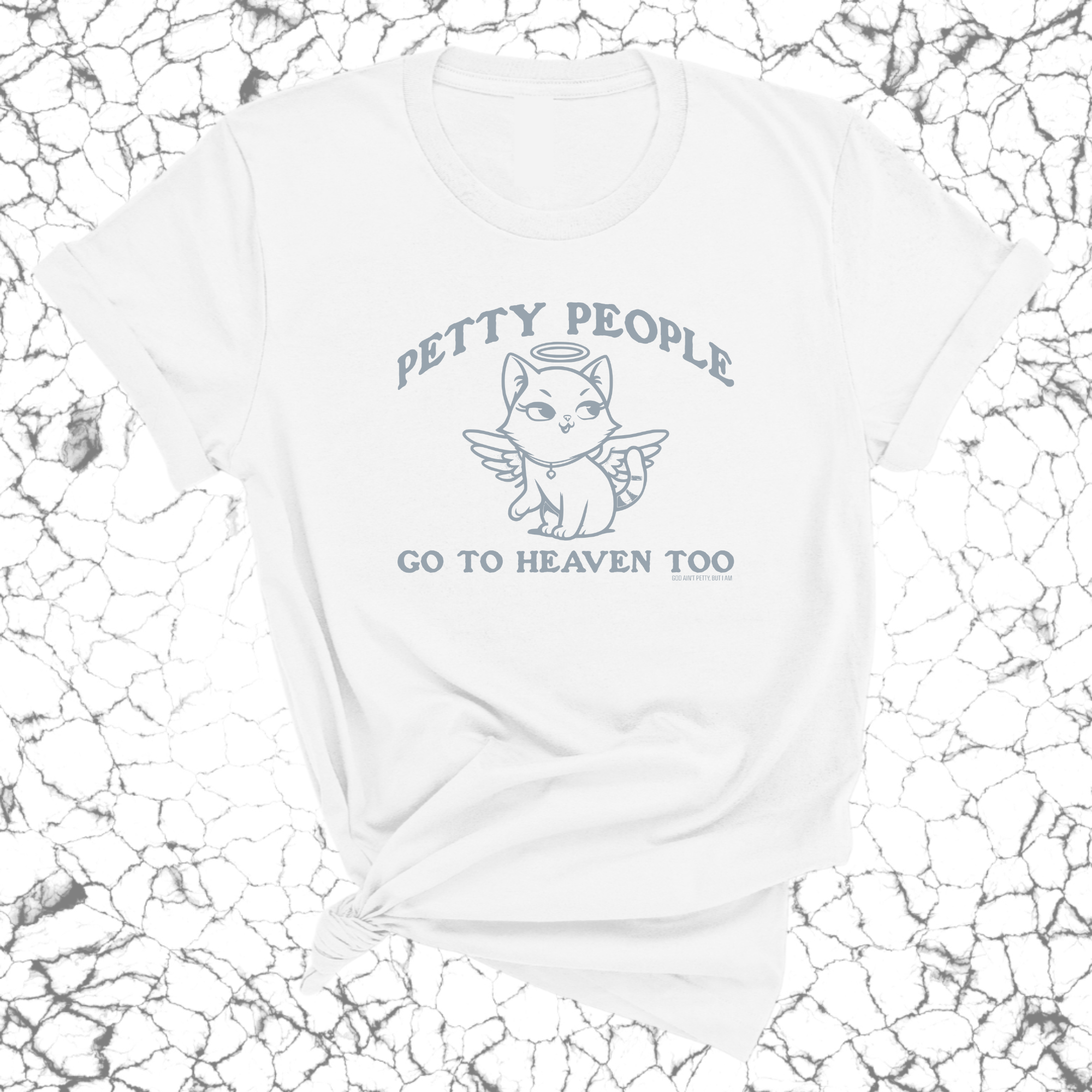 Petty People Go to Heaven Too Unisex Tee (Graphic Tee)-T-Shirt-The Original God Ain't Petty But I Am