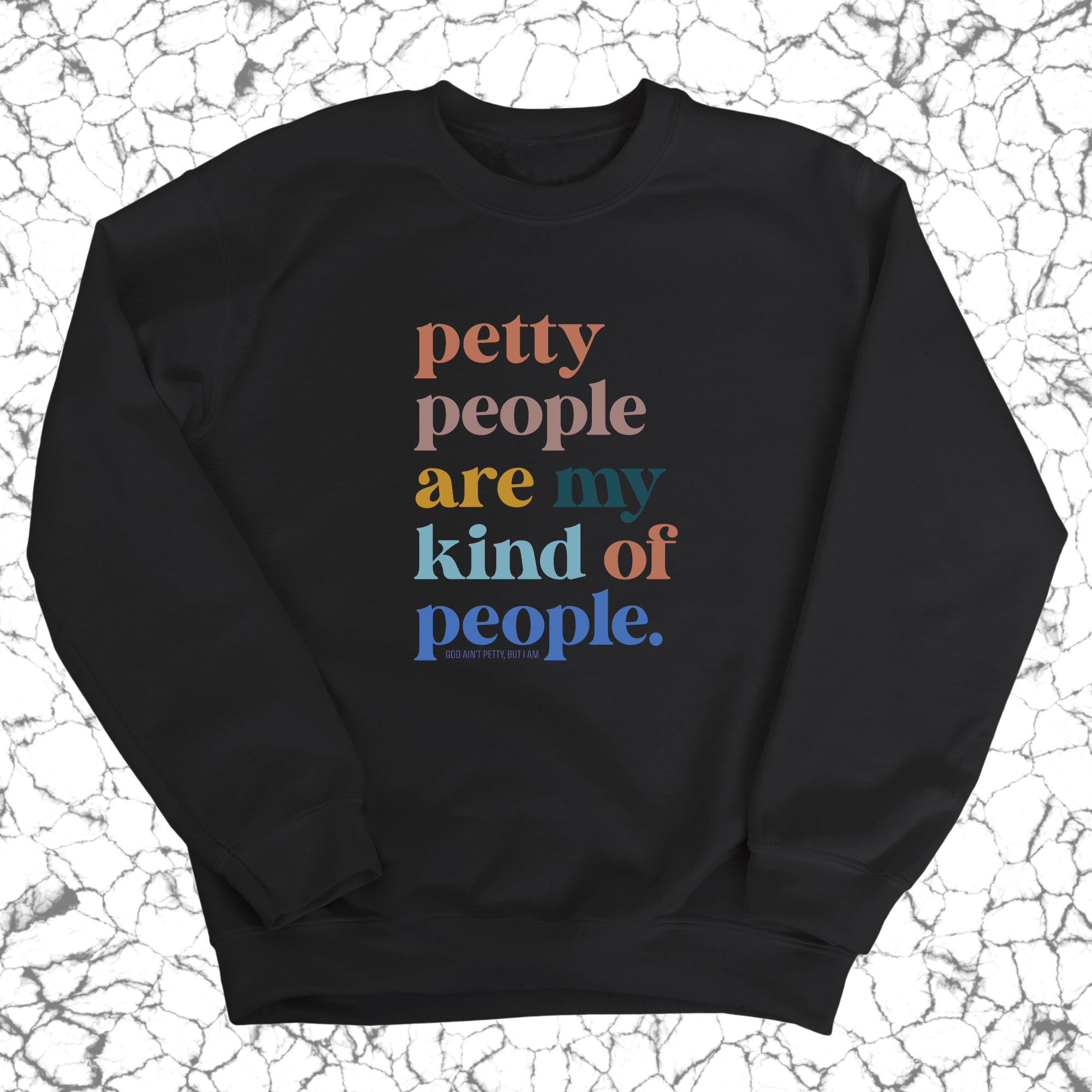 Petty People are my kind of People Unisex Sweatshirt-Sweatshirt-The Original God Ain't Petty But I Am