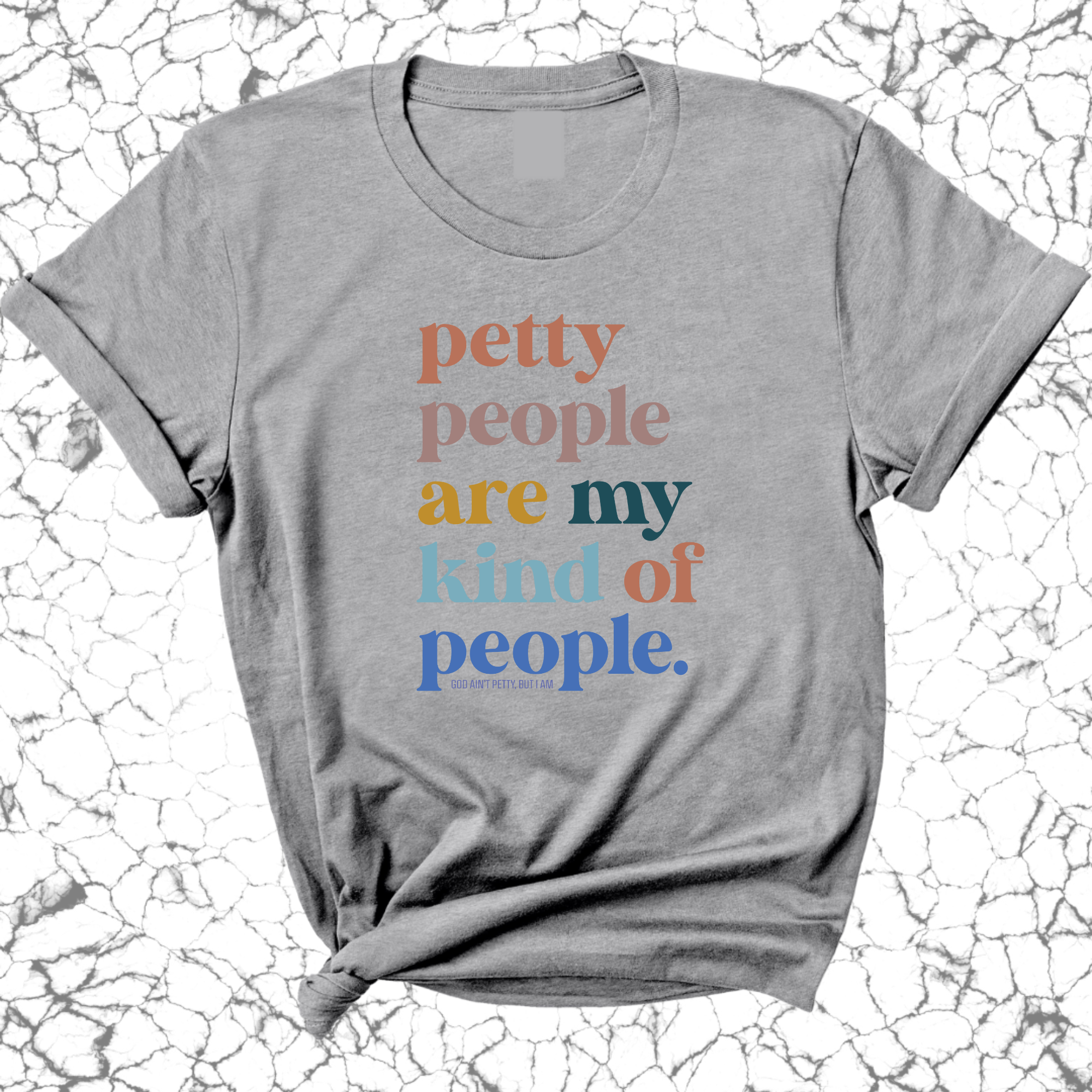 Petty People are my kind of People Unisex Tee-T-Shirt-The Original God Ain't Petty But I Am