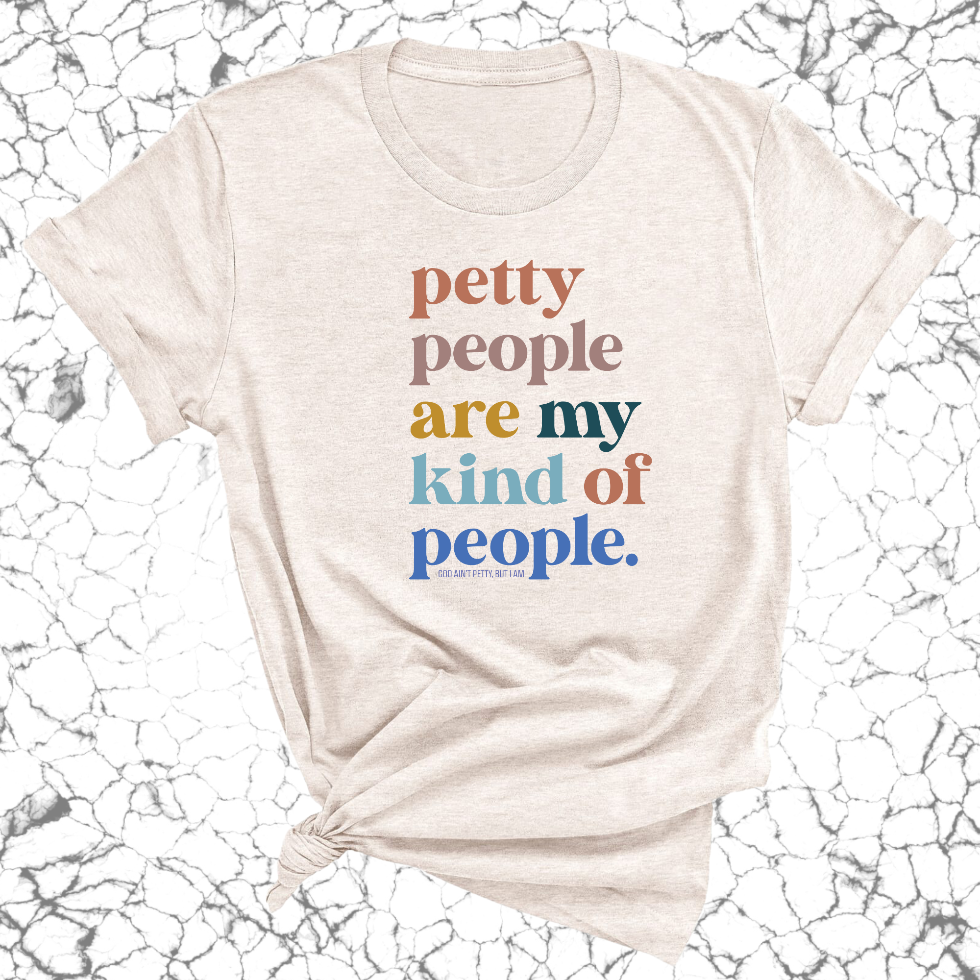 Petty People are my kind of People Unisex Tee-T-Shirt-The Original God Ain't Petty But I Am