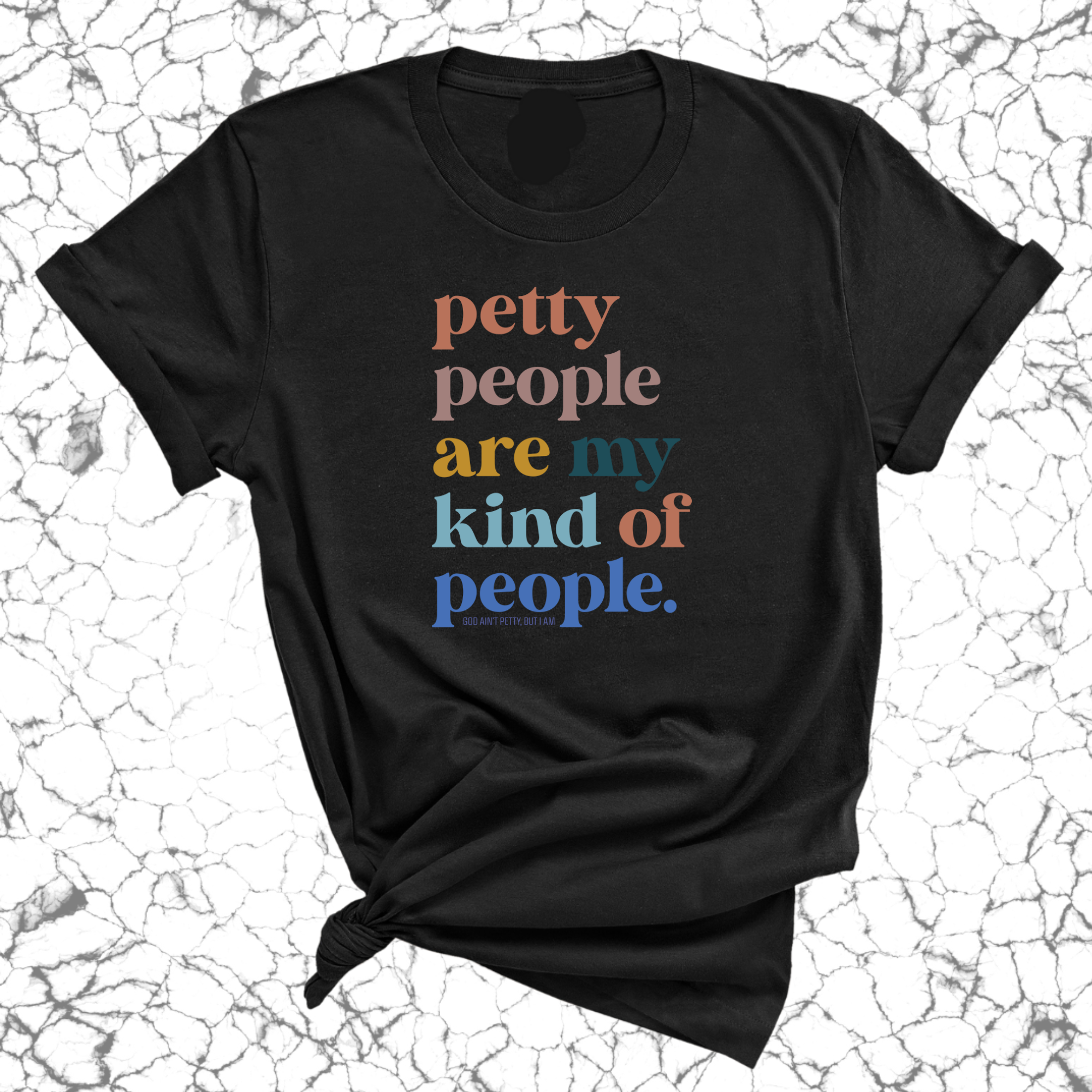 Petty People are my kind of People Unisex Tee-T-Shirt-The Original God Ain't Petty But I Am