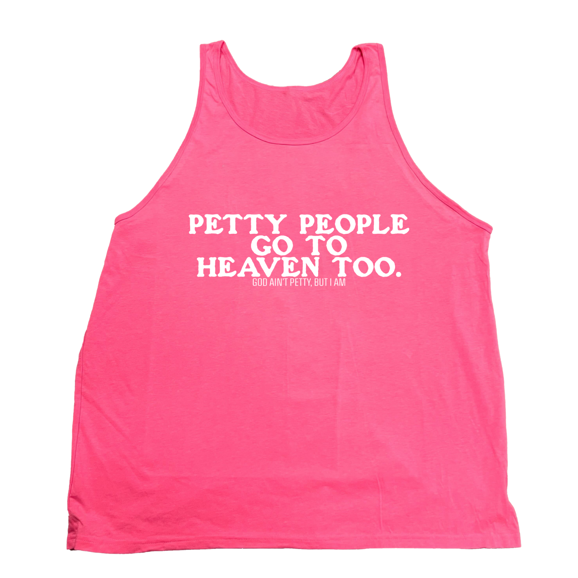 Petty People go to Heaven Too Unisex Tank-T-Shirt-The Original God Ain't Petty But I Am