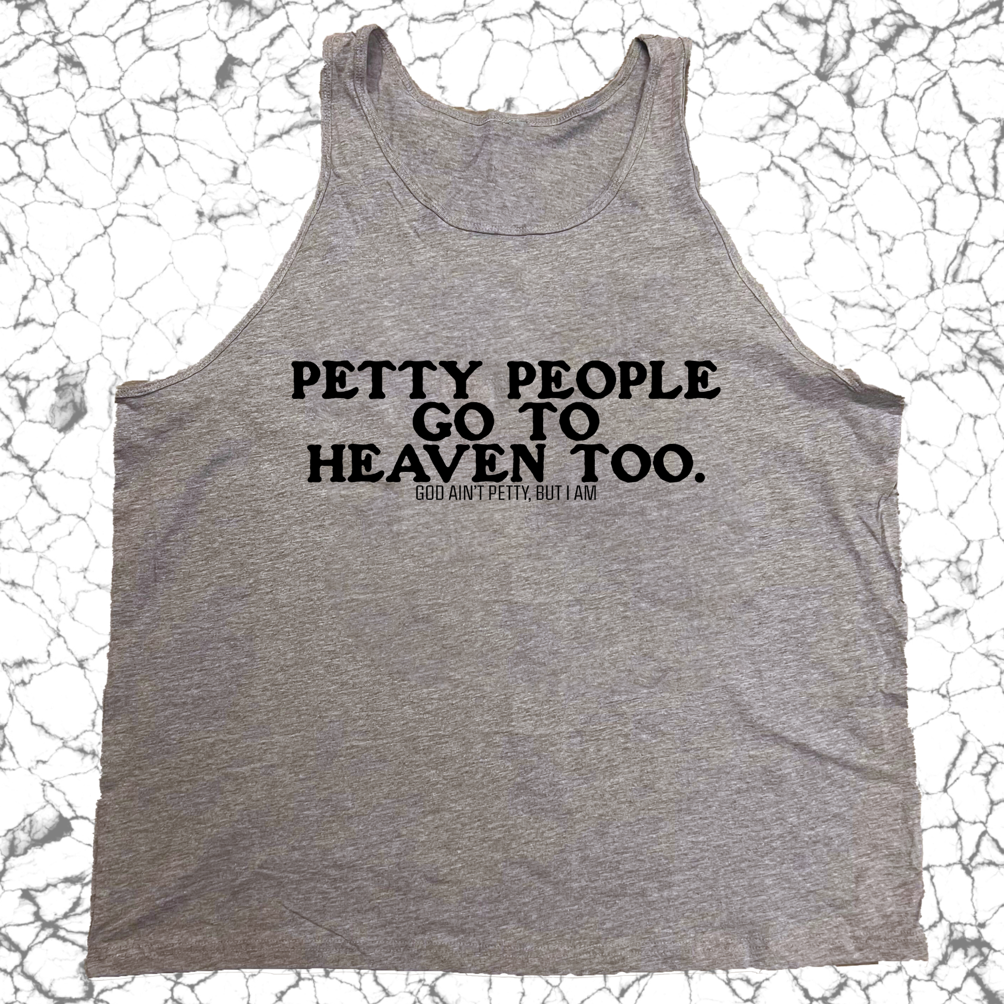 Petty People go to Heaven Too Unisex Tank-T-Shirt-The Original God Ain't Petty But I Am